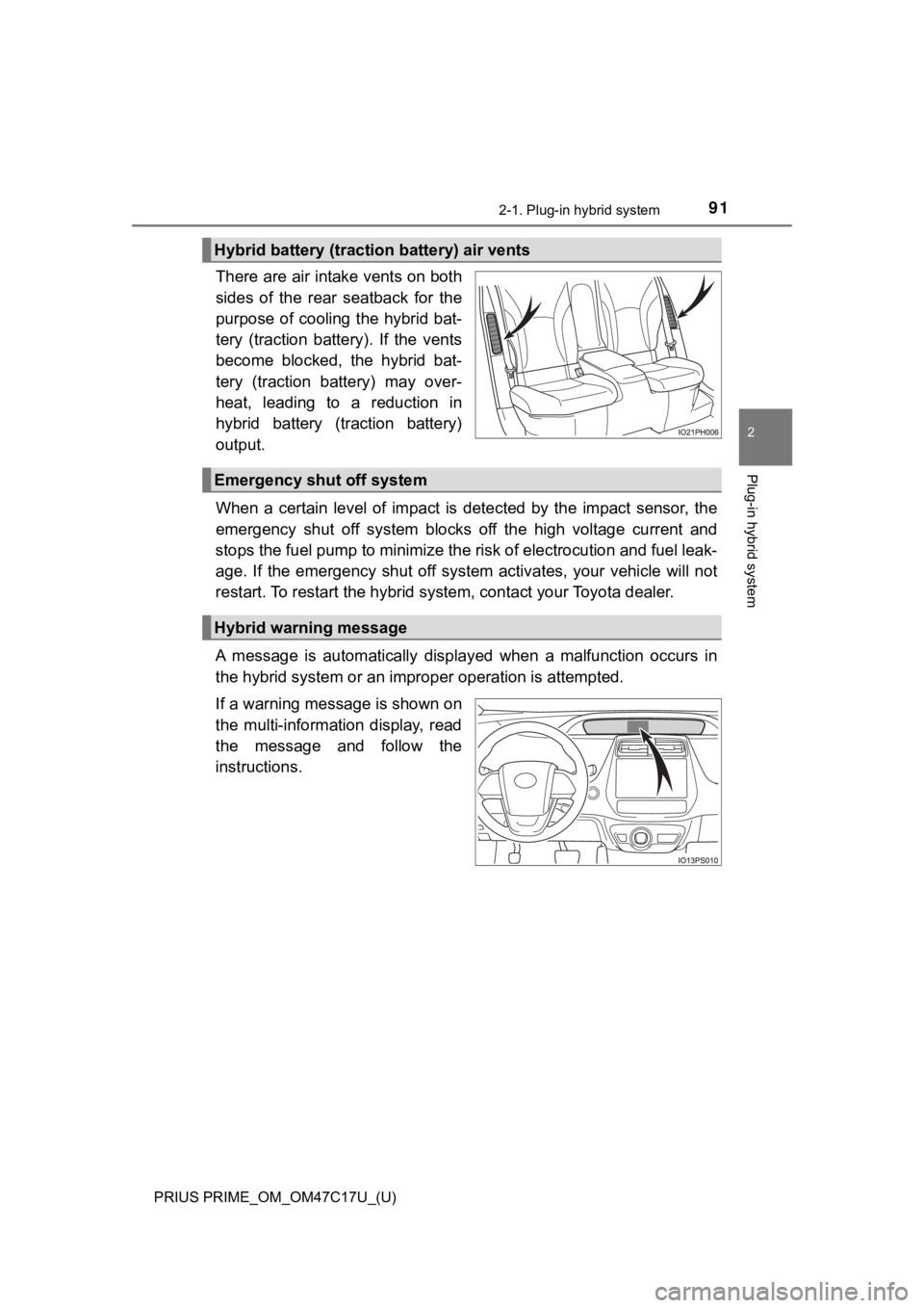 TOYOTA PRIUS PRIME 2018  Owners Manual (in English) PRIUS PRIME_OM_OM47C17U_(U)
912-1. Plug-in hybrid system
2
Plug-in hybrid system
There are air intake vents on both
sides  of  the  rear  seatback  for  the
purpose  of  cooling  the  hybrid  bat-
ter
