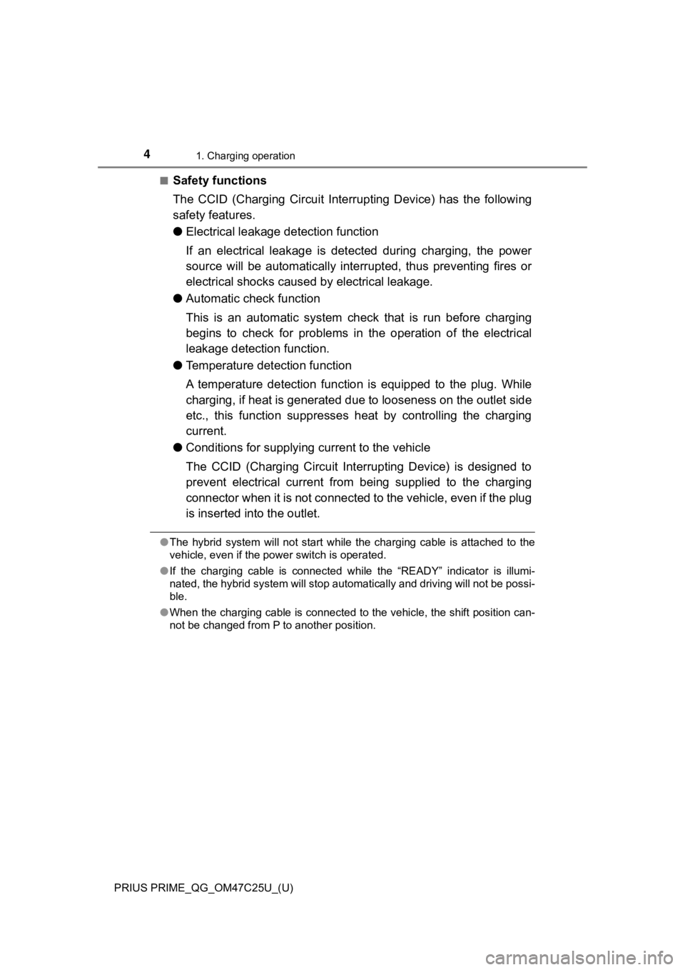 TOYOTA PRIUS PRIME 2018  Owners Manual (in English) 4
PRIUS PRIME_QG_OM47C25U_(U)
1. Charging operation
■Safety functions
The  CCID  (Charging  Circuit  Interrupting  Device)  has  the  following
safety features.
●Electrical leakage detection funct