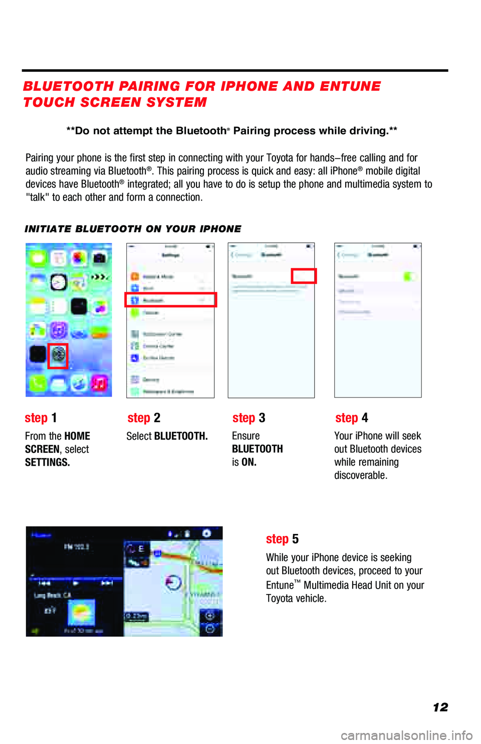TOYOTA PRIUS PRIME 2018 Accessories, Audio & Navigation (in English) 12
Pairing your phone is the first step in connecting with your Toyota for \
hands-free calling and for
audio streaming via Bluetooth®. This pairing process is quick and easy: all iPhone® mobile di TOYOTA PRIUS PRIME 2018 Accessories, Audio & Navigation (in English) 12
Pairing your phone is the first step in connecting with your Toyota for \
hands-free calling and for
audio streaming via Bluetooth®. This pairing process is quick and easy: all iPhone® mobile di