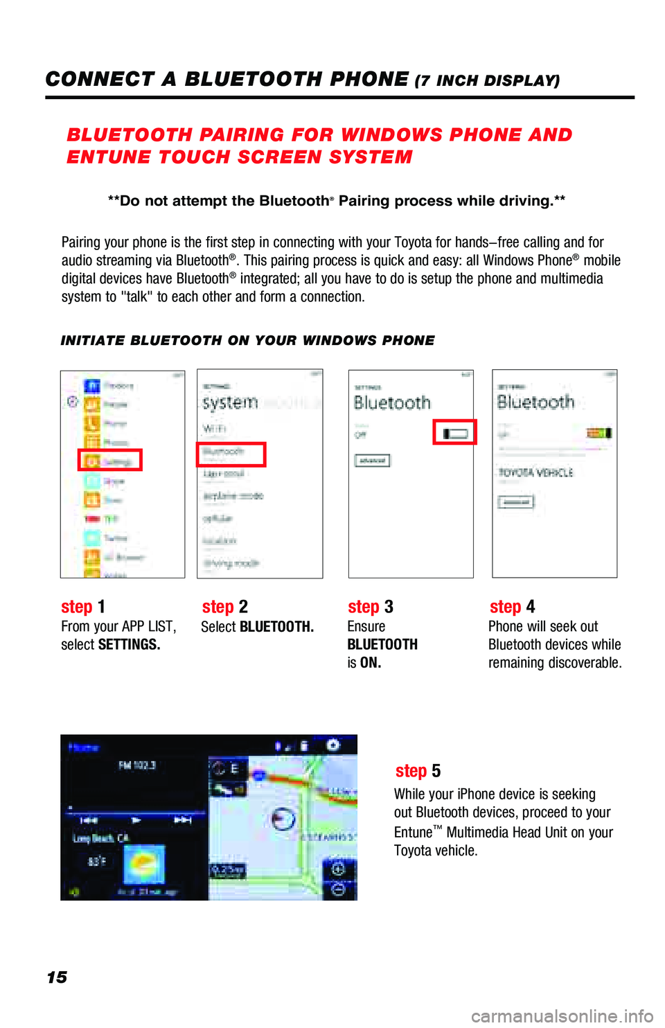 TOYOTA PRIUS PRIME 2018 Accessories, Audio & Navigation (in English) 15
Pairing your phone is the first step in connecting with your Toyota for \
hands-free calling and for
audio streaming via Bluetooth®. This pairing process is quick and easy: all Windows Phone® mo TOYOTA PRIUS PRIME 2018 Accessories, Audio & Navigation (in English) 15
Pairing your phone is the first step in connecting with your Toyota for \
hands-free calling and for
audio streaming via Bluetooth®. This pairing process is quick and easy: all Windows Phone® mo