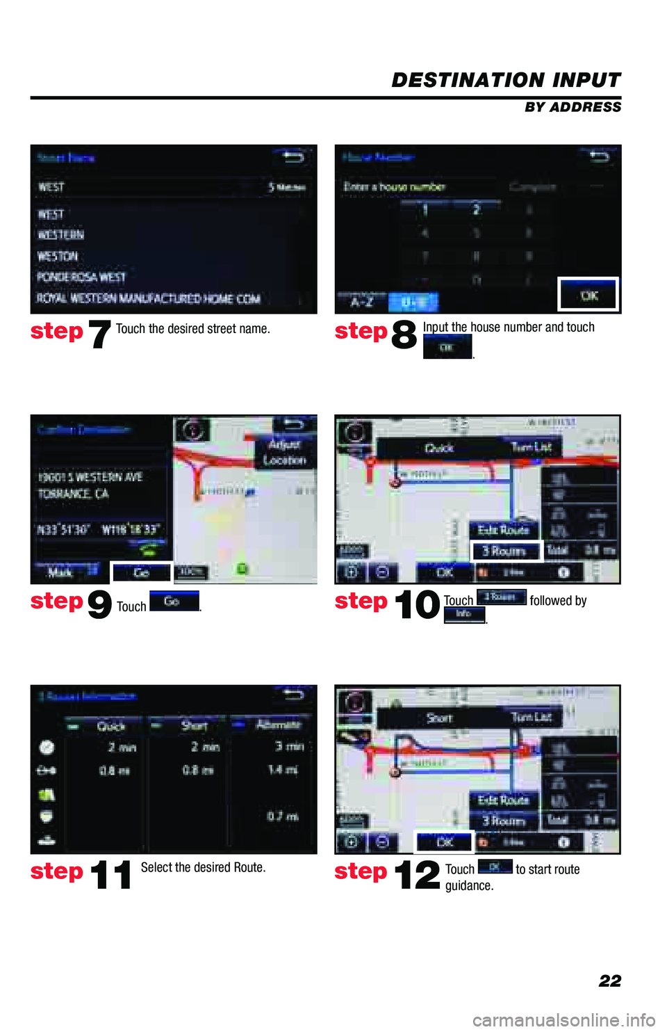 TOYOTA PRIUS PRIME 2018  Accessories, Audio & Navigation (in English) 22
DESTINATION INPUT
BY ADDRESS
Touch 
. Input the house number and touch 
. 
Touch the desired street name. 
Touch 
 followed by 
. 
step7step8
step9step10
Select the desired Route. step11Touch  to s