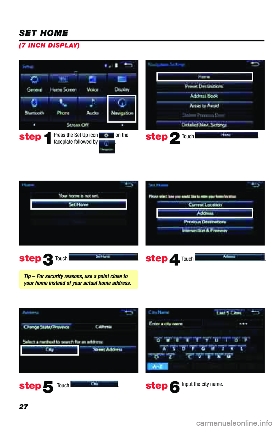TOYOTA PRIUS PRIME 2018  Accessories, Audio & Navigation (in English) 27
Touch . 
Touch 
.  Input the city name.  
step2
step3
step5step6
Press the Set Up icon  on the 
faceplate followed by .step1
Touch .  Touch . step4
 Tip - For security reasons, use a point close to