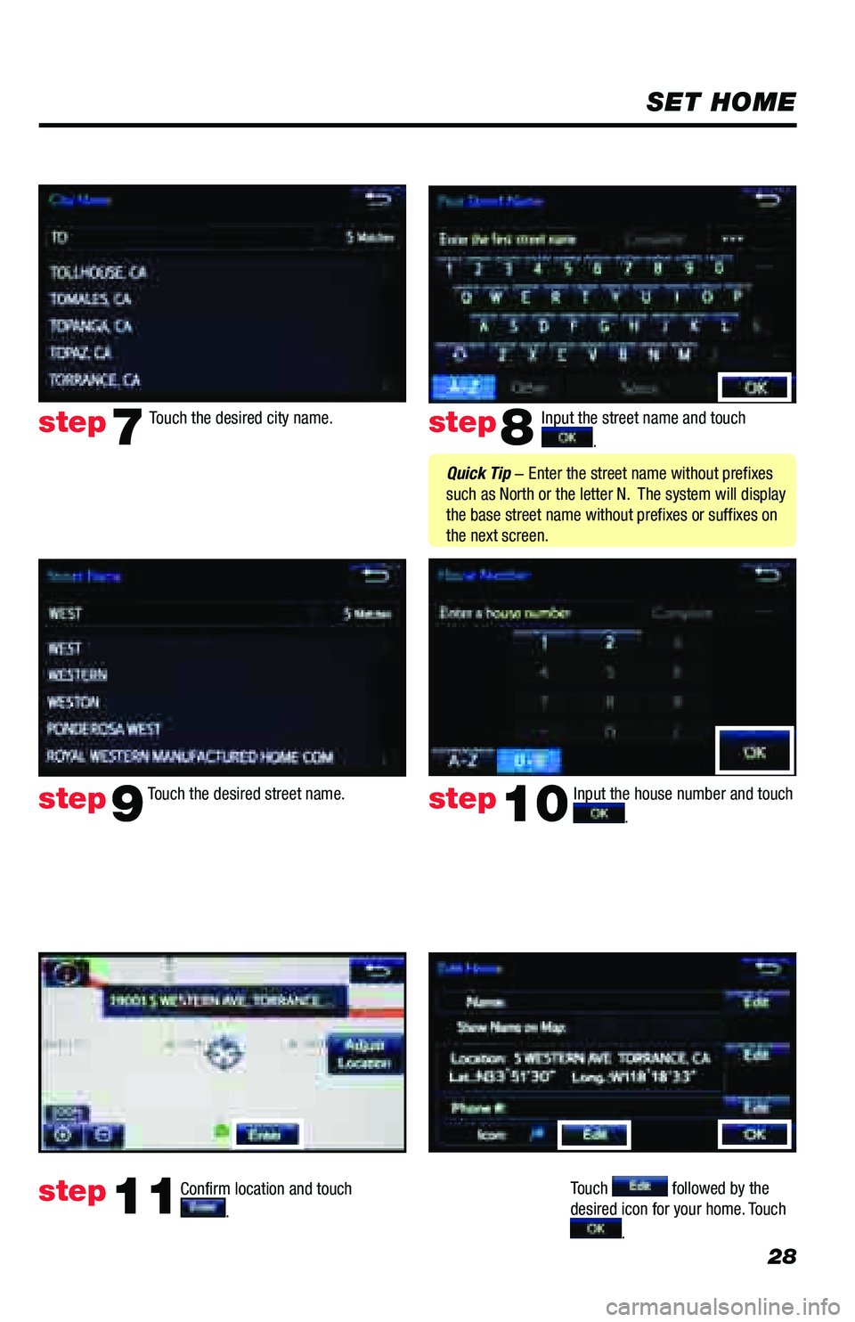 TOYOTA PRIUS PRIME 2018  Accessories, Audio & Navigation (in English) 28
SET HOME
Input the street name and touch  
. 
Confirm location and touch  
.  
Touch  followed by the 
desired icon for your home. Touch  
. 
step8
step9
step11
Touch the desired city name. step7
T