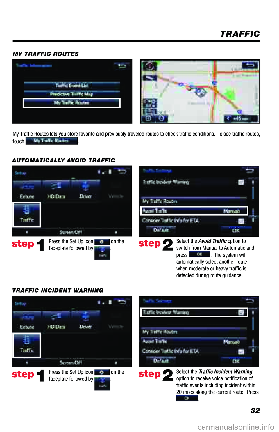 TOYOTA PRIUS PRIME 2018 Accessories, Audio & Navigation (in English) 32
TRAFFIC INCIDENT WARNINGPress the Set Up icon
on the
faceplate followed by .step1
AUTOMATICALLY AVOID TRAFFIC
step2
Select the Avoid Traffic option to
switch from Manual to Automatic and
press TOYOTA PRIUS PRIME 2018 Accessories, Audio & Navigation (in English) 32
TRAFFIC INCIDENT WARNINGPress the Set Up icon
on the
faceplate followed by .step1
AUTOMATICALLY AVOID TRAFFIC
step2
Select the Avoid Traffic option to
switch from Manual to Automatic and
press