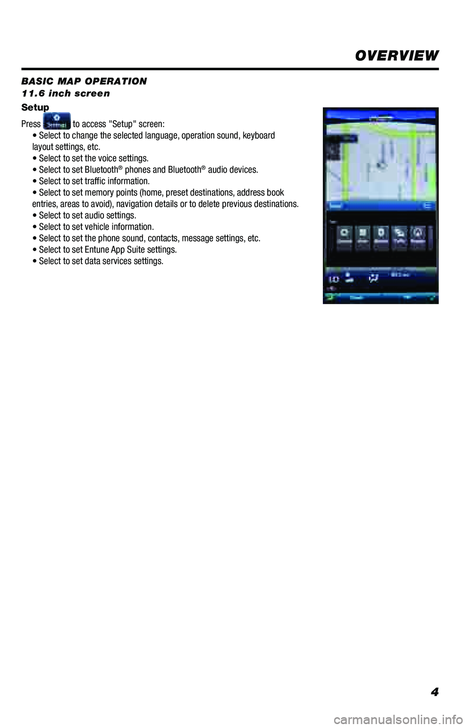 TOYOTA PRIUS PRIME 2018 Accessories, Audio & Navigation (in English) 4
BASIC MAP OPERATION
11.6 inch screen
Setup
Press
to access "Setup" screen:
• Select to change the selected language, operation sound, keyboard
layout settings, etc.
• Select to set th TOYOTA PRIUS PRIME 2018 Accessories, Audio & Navigation (in English) 4
BASIC MAP OPERATION
11.6 inch screen
Setup
Press
to access "Setup" screen:
• Select to change the selected language, operation sound, keyboard
layout settings, etc.
• Select to set th