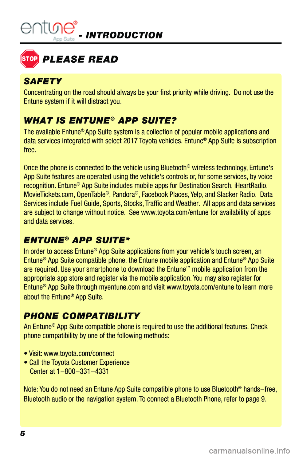 TOYOTA PRIUS PRIME 2018 Accessories, Audio & Navigation (in English) 5
- INTRODUCTION
STOPPLEASE READ
The available Entune® App Suite system is a collection of popular mobile applications and
data services integrated with select 2017 Toyota vehicles. Entune® App Su TOYOTA PRIUS PRIME 2018 Accessories, Audio & Navigation (in English) 5
- INTRODUCTION
STOPPLEASE READ
The available Entune® App Suite system is a collection of popular mobile applications and
data services integrated with select 2017 Toyota vehicles. Entune® App Su
