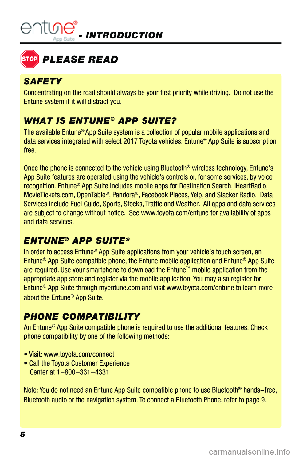 TOYOTA PRIUS PRIME 2018  Accessories, Audio & Navigation (in English) 5
- INTRODUCTION 
STOPPLEASE READ
The available Entune® App Suite system is a collection of popular mobile applications and 
data services integrated with select 2017 Toyota vehicles. Entune® App Su
