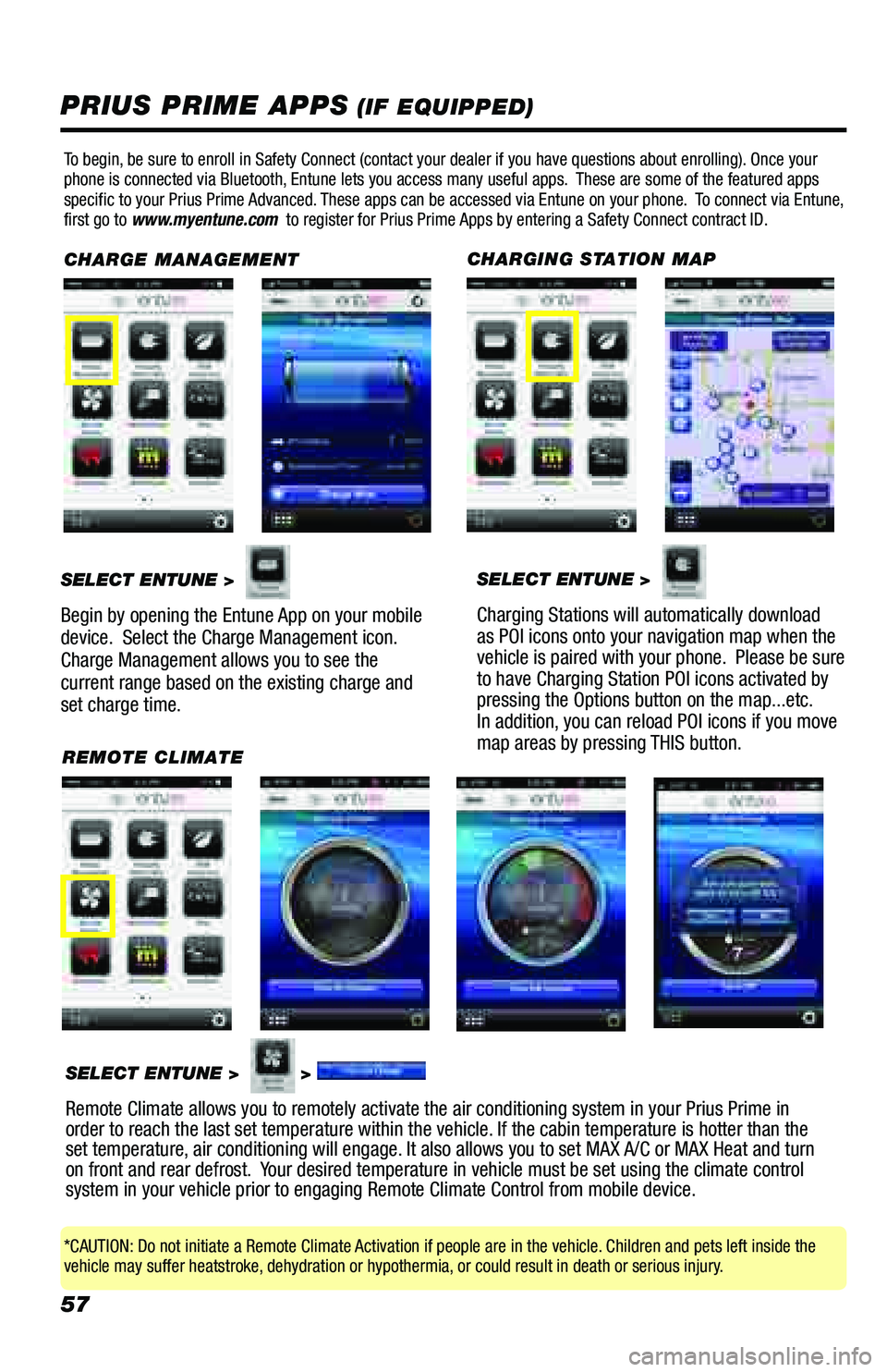 TOYOTA PRIUS PRIME 2018 Accessories, Audio & Navigation (in English) 57
PRIUS PRIME APPS (IF EQUIPPED)
To begin, be sure to enroll in Safety Connect (contact your dealer if you have questions about enrolling). Once your
phone is connected via Bluetooth, Entune lets yo TOYOTA PRIUS PRIME 2018 Accessories, Audio & Navigation (in English) 57
PRIUS PRIME APPS (IF EQUIPPED)
To begin, be sure to enroll in Safety Connect (contact your dealer if you have questions about enrolling). Once your
phone is connected via Bluetooth, Entune lets yo