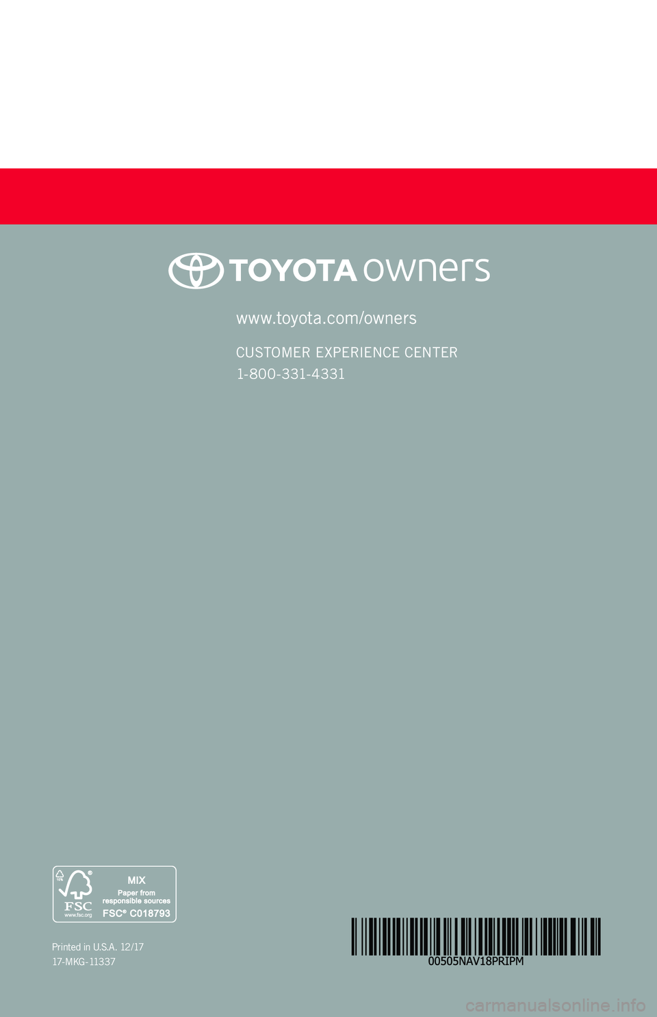 TOYOTA PRIUS PRIME 2018 Accessories, Audio & Navigation (in English) www.toyota.com/owners
CUSTOMER EXPERIENCE CENTER
1- 8 0 0 - 3 31- 4 3 31
Printed in U.S.A. 12/17
17 - M K G - 11 3 3 7
PRIUS PRIME
2 0 18 TOYOTA PRIUS PRIME 2018 Accessories, Audio & Navigation (in English) www.toyota.com/owners
CUSTOMER EXPERIENCE CENTER
1- 8 0 0 - 3 31- 4 3 31
Printed in U.S.A. 12/17
17 - M K G - 11 3 3 7
PRIUS PRIME
2 0 18