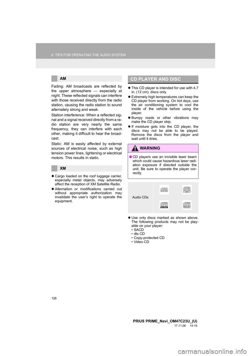 TOYOTA PRIUS PRIME 2018  Accessories, Audio & Navigation (in English) 126
6. TIPS FOR OPERATING THE AUDIO SYSTEM
PRIUS PRIME_Navi_OM47C23U_(U)
17.11.06     14:19
Fading:  AM  broadcasts  are  reflected  by
the  upper  atmosphere  —  especially  at
night. These reflect TOYOTA PRIUS PRIME 2018  Accessories, Audio & Navigation (in English) 126
6. TIPS FOR OPERATING THE AUDIO SYSTEM
PRIUS PRIME_Navi_OM47C23U_(U)
17.11.06     14:19
Fading:  AM  broadcasts  are  reflected  by
the  upper  atmosphere  —  especially  at
night. These reflect
