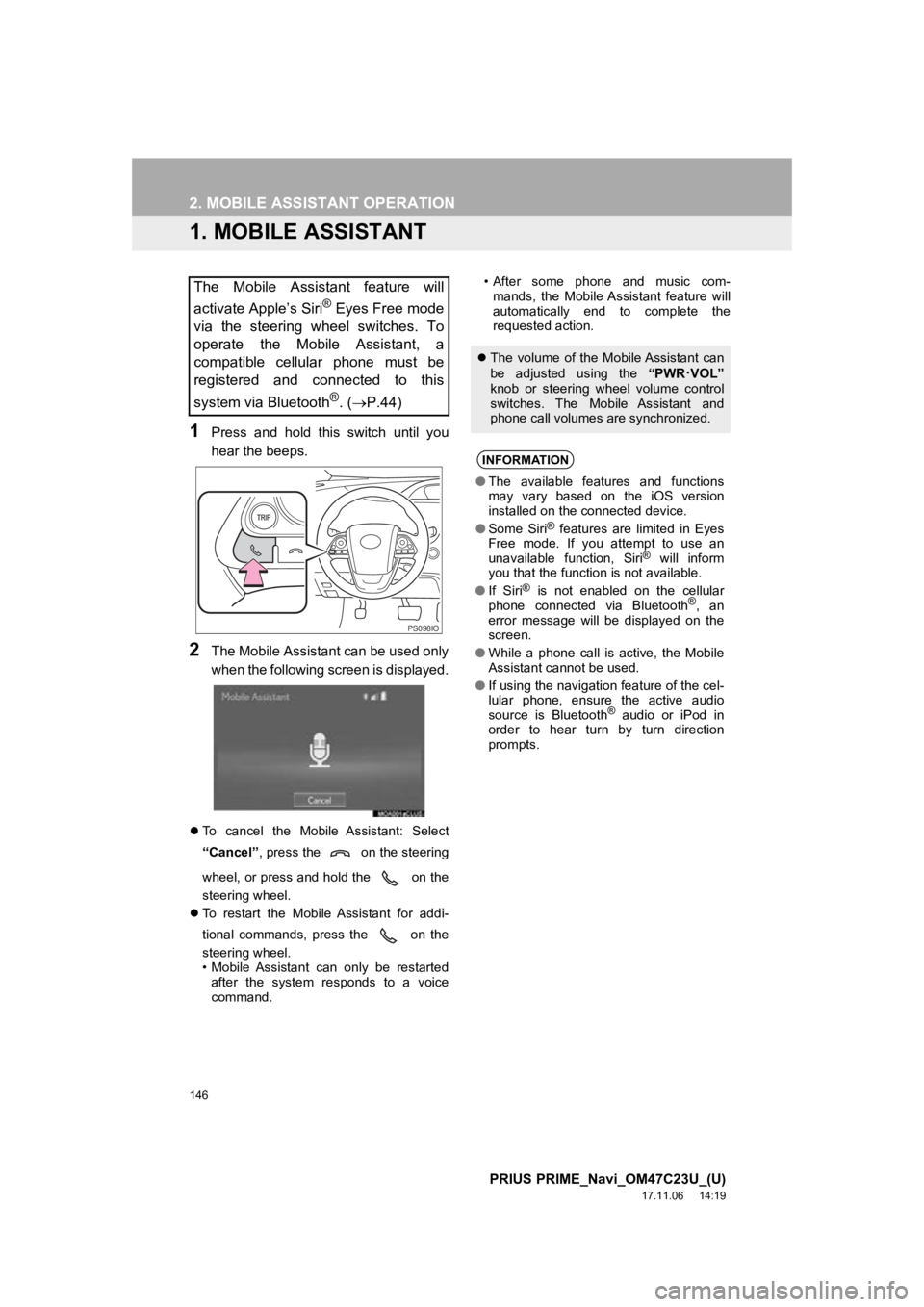 TOYOTA PRIUS PRIME 2018  Accessories, Audio & Navigation (in English) 146
PRIUS PRIME_Navi_OM47C23U_(U)
17.11.06     14:19
2. MOBILE ASSISTANT OPERATION
1. MOBILE ASSISTANT
1Press  and  hold  this  switch  until  you
hear the beeps.
2The Mobile Assistant can be used onl TOYOTA PRIUS PRIME 2018  Accessories, Audio & Navigation (in English) 146
PRIUS PRIME_Navi_OM47C23U_(U)
17.11.06     14:19
2. MOBILE ASSISTANT OPERATION
1. MOBILE ASSISTANT
1Press  and  hold  this  switch  until  you
hear the beeps.
2The Mobile Assistant can be used onl