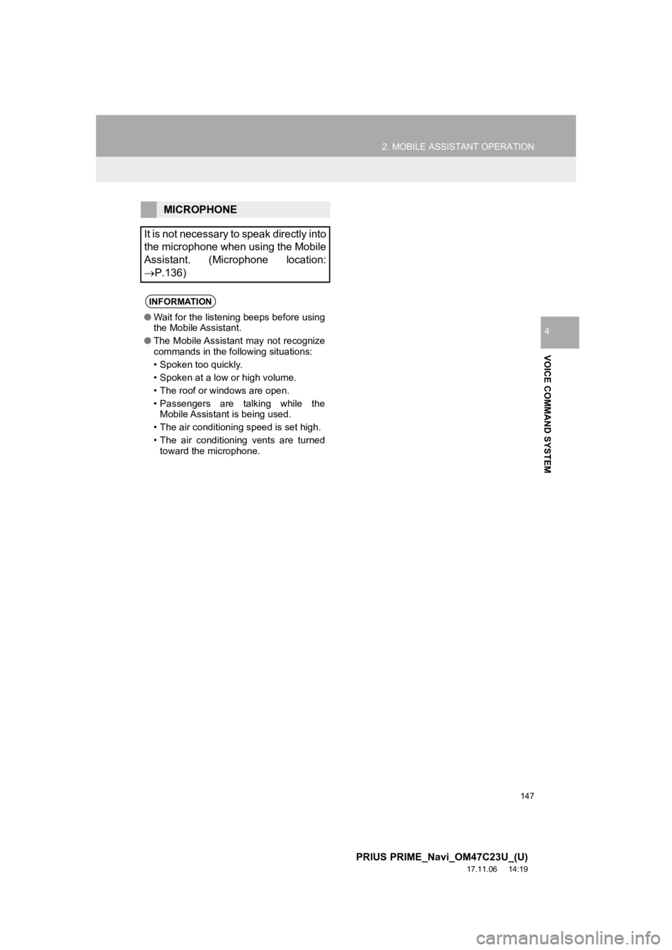 TOYOTA PRIUS PRIME 2018  Accessories, Audio & Navigation (in English) 147
2. MOBILE ASSISTANT OPERATION
PRIUS PRIME_Navi_OM47C23U_(U)
17.11.06     14:19
VOICE COMMAND SYSTEM
4
MICROPHONE
It is not necessary to speak directly into
the microphone when using the Mobile
Ass TOYOTA PRIUS PRIME 2018  Accessories, Audio & Navigation (in English) 147
2. MOBILE ASSISTANT OPERATION
PRIUS PRIME_Navi_OM47C23U_(U)
17.11.06     14:19
VOICE COMMAND SYSTEM
4
MICROPHONE
It is not necessary to speak directly into
the microphone when using the Mobile
Ass