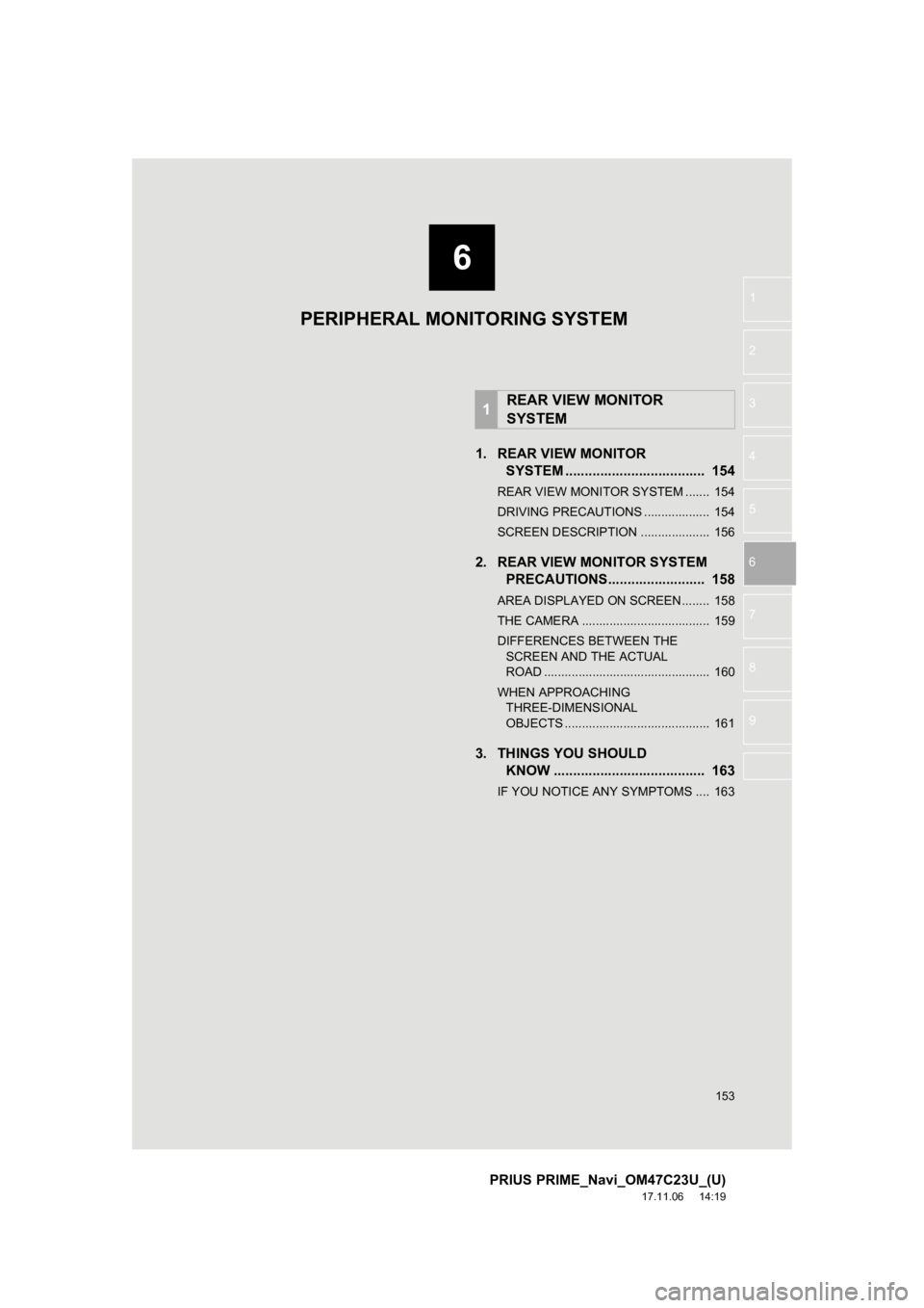 TOYOTA PRIUS PRIME 2018  Accessories, Audio & Navigation (in English) 6
153
PRIUS PRIME_Navi_OM47C23U_(U)
17.11.06     14:19
1
2
3
4
5
6
7
8
9
1. REAR VIEW MONITOR SYSTEM .......... ....................... ...  154
REAR VIEW MONITOR SYSTEM .......  154
DRIVING PRECAUTIO TOYOTA PRIUS PRIME 2018  Accessories, Audio & Navigation (in English) 6
153
PRIUS PRIME_Navi_OM47C23U_(U)
17.11.06     14:19
1
2
3
4
5
6
7
8
9
1. REAR VIEW MONITOR SYSTEM .......... ....................... ...  154
REAR VIEW MONITOR SYSTEM .......  154
DRIVING PRECAUTIO