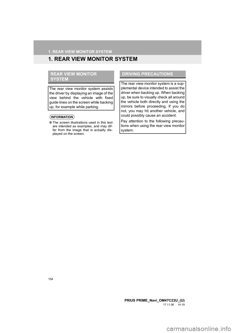 TOYOTA PRIUS PRIME 2018  Accessories, Audio & Navigation (in English) 154
PRIUS PRIME_Navi_OM47C23U_(U)
17.11.06     14:19
1. REAR VIEW MONITOR SYSTEM
1. REAR VIEW MONITOR SYSTEM
REAR VIEW MONITOR 
SYSTEM
The  rear  view  monitor  system  assists
the driver by displayin TOYOTA PRIUS PRIME 2018  Accessories, Audio & Navigation (in English) 154
PRIUS PRIME_Navi_OM47C23U_(U)
17.11.06     14:19
1. REAR VIEW MONITOR SYSTEM
1. REAR VIEW MONITOR SYSTEM
REAR VIEW MONITOR 
SYSTEM
The  rear  view  monitor  system  assists
the driver by displayin