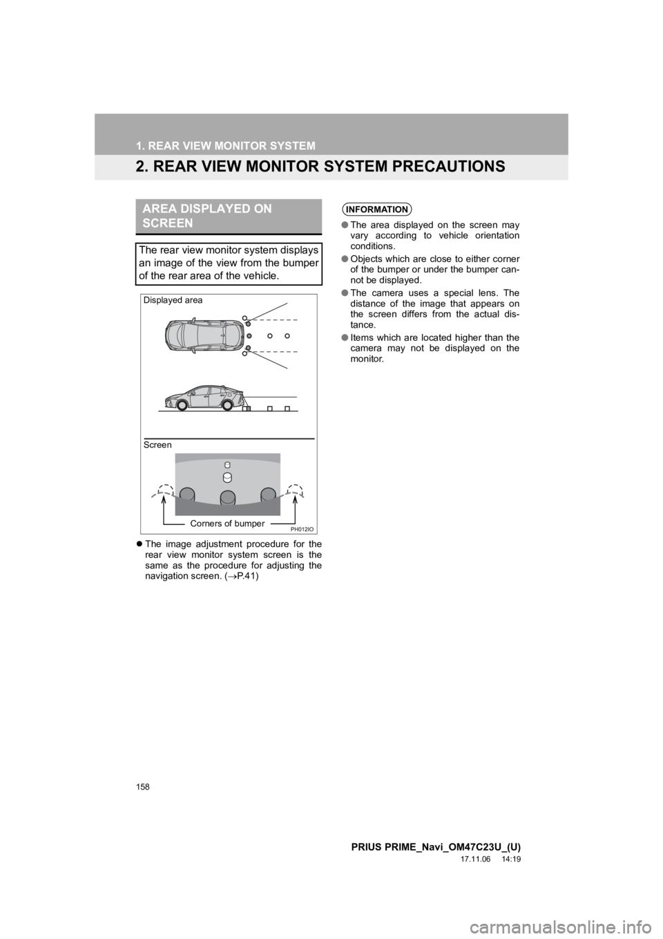 TOYOTA PRIUS PRIME 2018  Accessories, Audio & Navigation (in English) 158
1. REAR VIEW MONITOR SYSTEM
PRIUS PRIME_Navi_OM47C23U_(U)
17.11.06     14:19
2. REAR VIEW MONITOR SYSTEM PRECAUTIONS
The  image  adjustment  procedure  for  the
rear  view  monitor  system  scr TOYOTA PRIUS PRIME 2018  Accessories, Audio & Navigation (in English) 158
1. REAR VIEW MONITOR SYSTEM
PRIUS PRIME_Navi_OM47C23U_(U)
17.11.06     14:19
2. REAR VIEW MONITOR SYSTEM PRECAUTIONS
The  image  adjustment  procedure  for  the
rear  view  monitor  system  scr