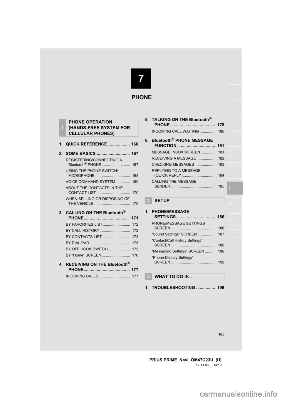 TOYOTA PRIUS PRIME 2018  Accessories, Audio & Navigation (in English) 7
165
PRIUS PRIME_Navi_OM47C23U_(U)
17.11.06     14:19
1
2
3
4
5
6
7
8
9
1. QUICK REFERENCE ................... 166
2. SOME BASICS ............................ 167
REGISTERING/CONNECTING A  Bluetooth TOYOTA PRIUS PRIME 2018  Accessories, Audio & Navigation (in English) 7
165
PRIUS PRIME_Navi_OM47C23U_(U)
17.11.06     14:19
1
2
3
4
5
6
7
8
9
1. QUICK REFERENCE ................... 166
2. SOME BASICS ............................ 167
REGISTERING/CONNECTING A  Bluetooth