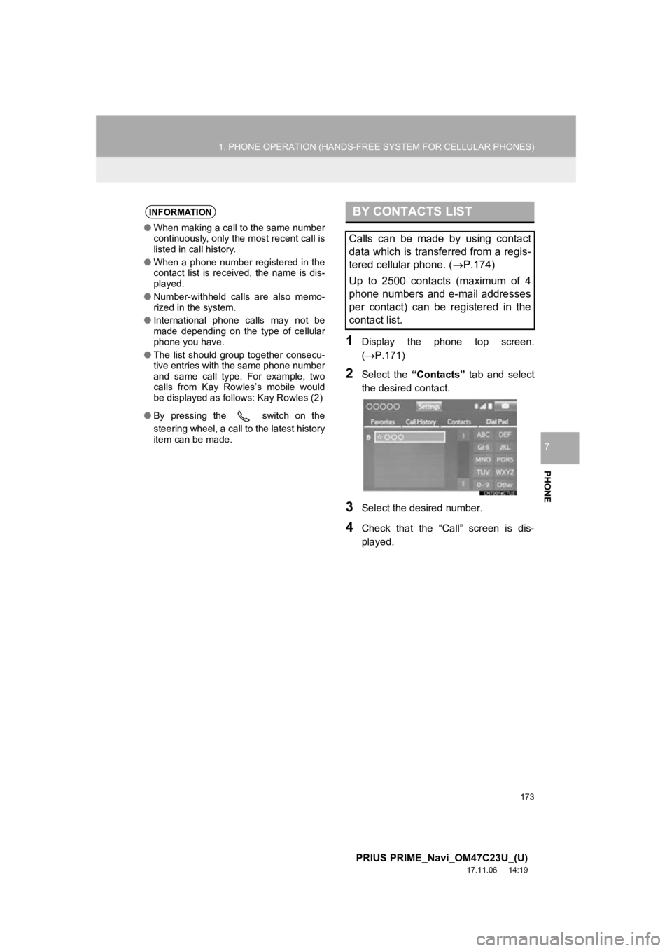 TOYOTA PRIUS PRIME 2018  Accessories, Audio & Navigation (in English) 173
1. PHONE OPERATION (HANDS-FREE SYSTEM FOR CELLULAR PHONES)
PRIUS PRIME_Navi_OM47C23U_(U)
17.11.06     14:19
PHONE
7
1Display  the  phone  top  screen.
(P.171)
2Select  the “Contacts”   tab  TOYOTA PRIUS PRIME 2018  Accessories, Audio & Navigation (in English) 173
1. PHONE OPERATION (HANDS-FREE SYSTEM FOR CELLULAR PHONES)
PRIUS PRIME_Navi_OM47C23U_(U)
17.11.06     14:19
PHONE
7
1Display  the  phone  top  screen.
(P.171)
2Select  the “Contacts”   tab
