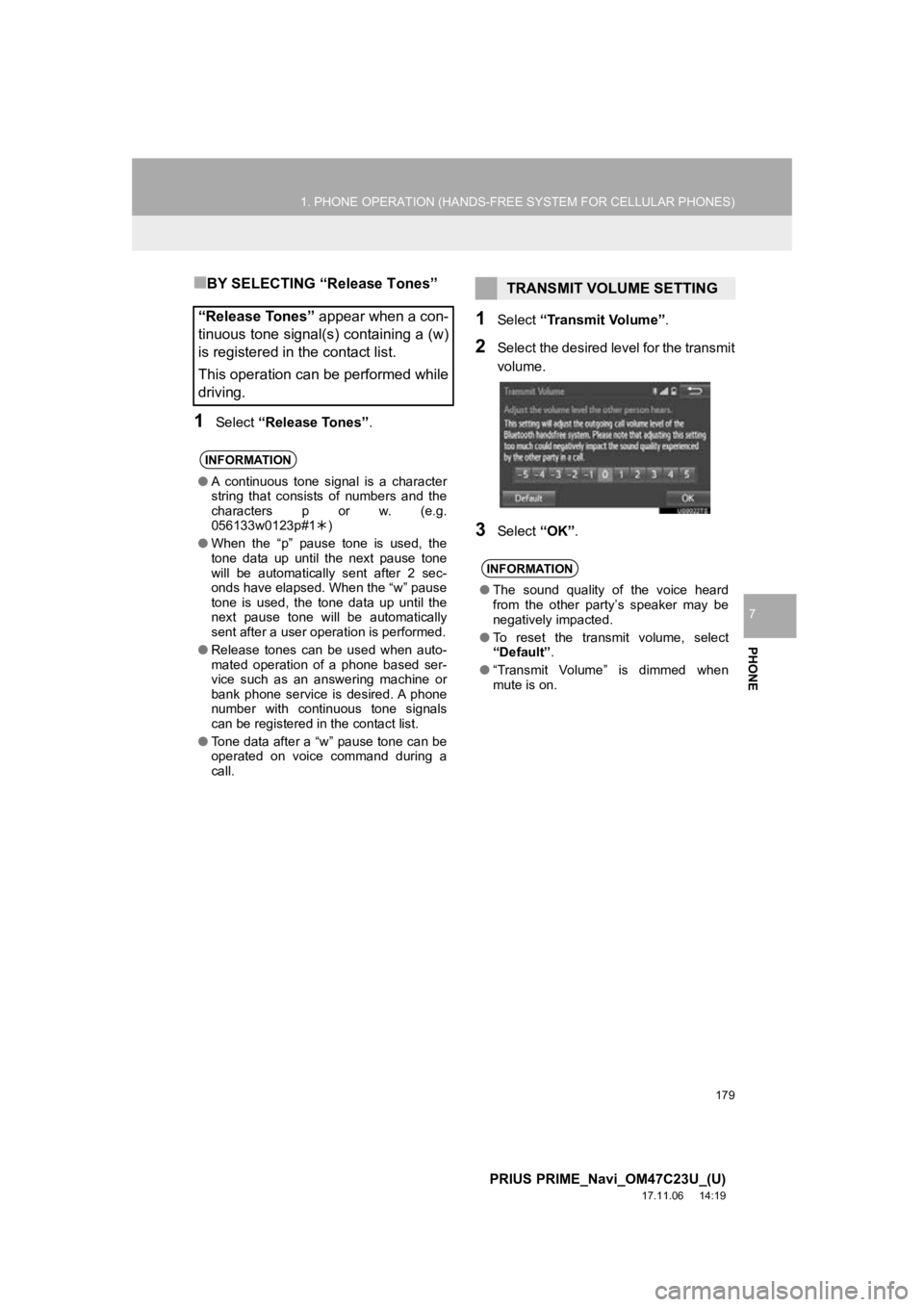 TOYOTA PRIUS PRIME 2018  Accessories, Audio & Navigation (in English) 179
1. PHONE OPERATION (HANDS-FREE SYSTEM FOR CELLULAR PHONES)
PRIUS PRIME_Navi_OM47C23U_(U)
17.11.06     14:19
PHONE
7
■BY SELECTING “Release Tones”
1Select “Release Tones” .
1Select “Tra TOYOTA PRIUS PRIME 2018  Accessories, Audio & Navigation (in English) 179
1. PHONE OPERATION (HANDS-FREE SYSTEM FOR CELLULAR PHONES)
PRIUS PRIME_Navi_OM47C23U_(U)
17.11.06     14:19
PHONE
7
■BY SELECTING “Release Tones”
1Select “Release Tones” .
1Select “Tra
