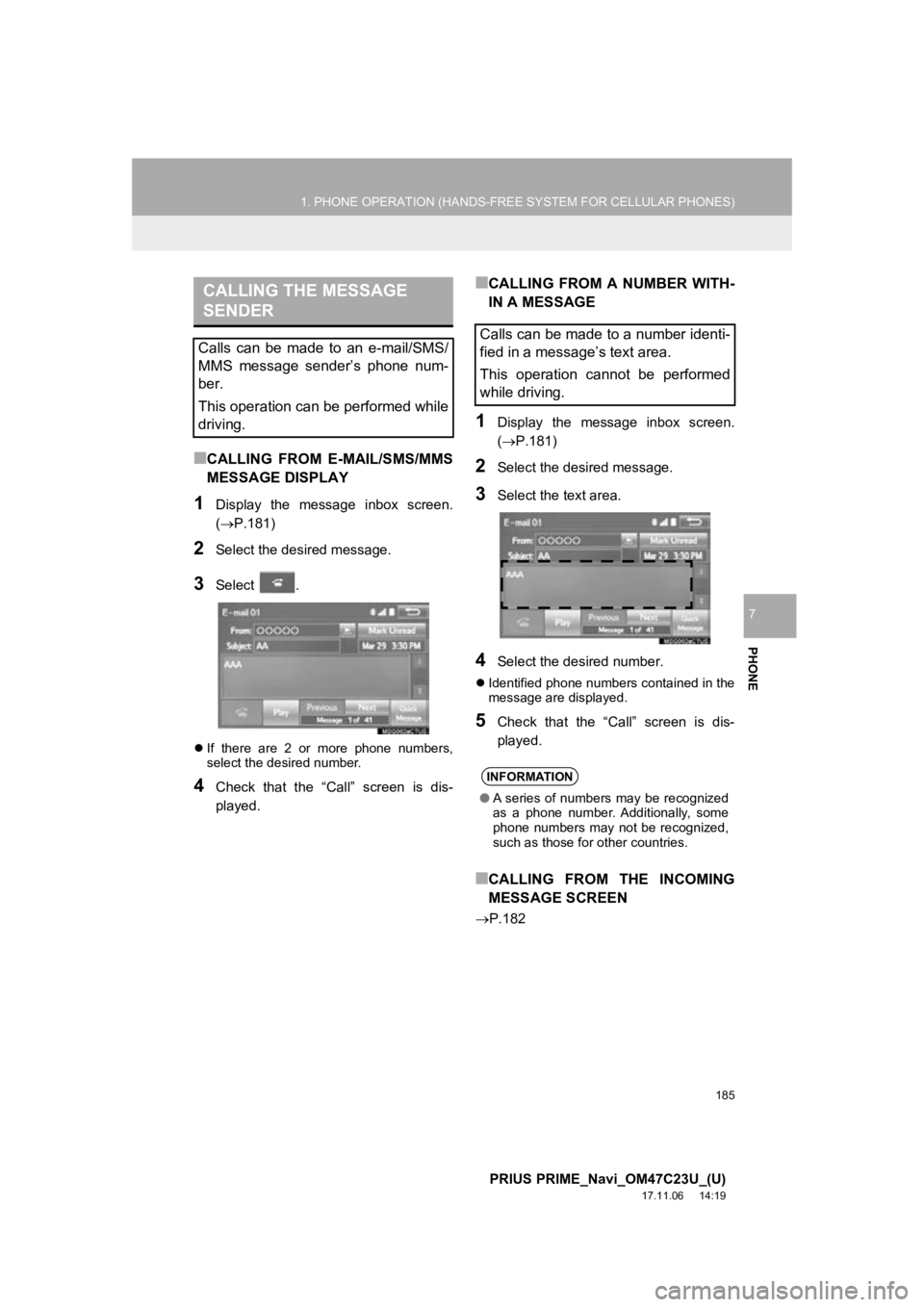 TOYOTA PRIUS PRIME 2018  Accessories, Audio & Navigation (in English) 185
1. PHONE OPERATION (HANDS-FREE SYSTEM FOR CELLULAR PHONES)
PRIUS PRIME_Navi_OM47C23U_(U)
17.11.06     14:19
PHONE
7
■CALLING  FROM  E-MAIL/SMS/MMS
MESSAGE DISPLAY
1Display  the  message  inbox  