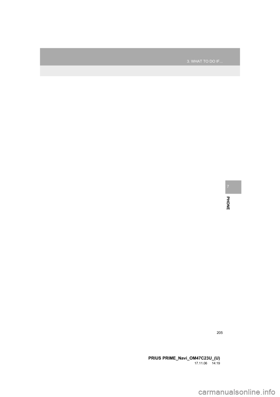 TOYOTA PRIUS PRIME 2018  Accessories, Audio & Navigation (in English) 205
3. WHAT TO DO IF...
PRIUS PRIME_Navi_OM47C23U_(U)
17.11.06     14:19
PHONE
7 