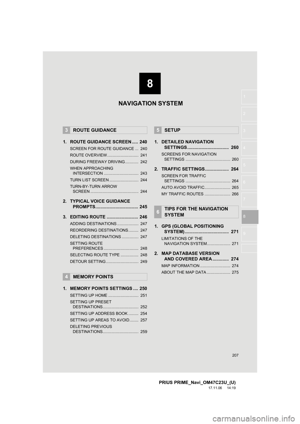 TOYOTA PRIUS PRIME 2018  Accessories, Audio & Navigation (in English) 8
207
PRIUS PRIME_Navi_OM47C23U_(U)
17.11.06     14:19
1
2
3
4
5
6
7
8
9
1. ROUTE GUIDANCE SCREEN ..... 240
SCREEN FOR ROUTE GUIDANCE ...  240
ROUTE OVERVIEW............................  241
DURING FR