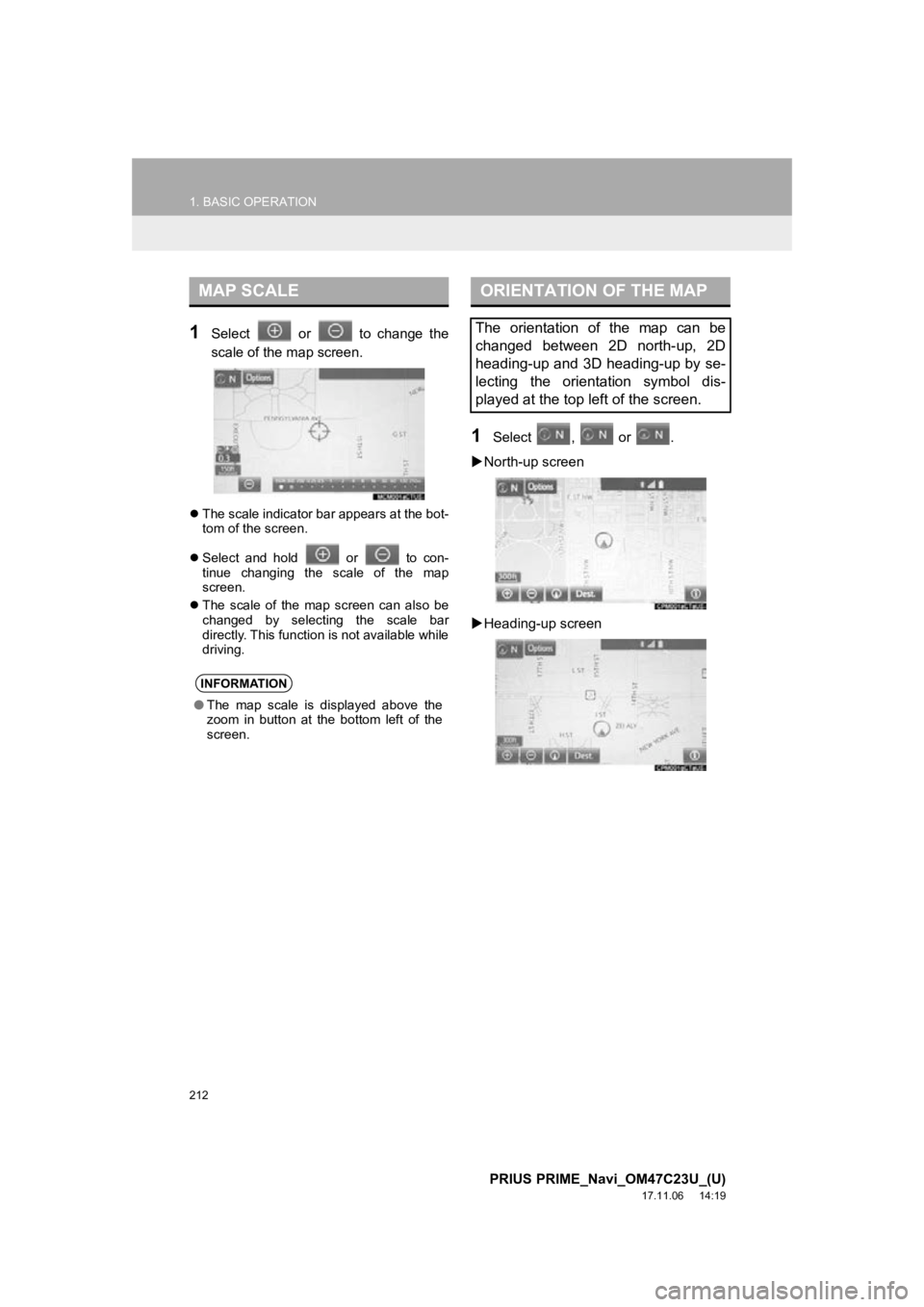 TOYOTA PRIUS PRIME 2018  Accessories, Audio & Navigation (in English) 212
1. BASIC OPERATION
PRIUS PRIME_Navi_OM47C23U_(U)
17.11.06     14:19
1Select    or    to  change  the
scale of the map screen.
The scale indicator bar appears at the bot-
tom of the screen.
  TOYOTA PRIUS PRIME 2018  Accessories, Audio & Navigation (in English) 212
1. BASIC OPERATION
PRIUS PRIME_Navi_OM47C23U_(U)
17.11.06     14:19
1Select    or    to  change  the
scale of the map screen.
The scale indicator bar appears at the bot-
tom of the screen.

