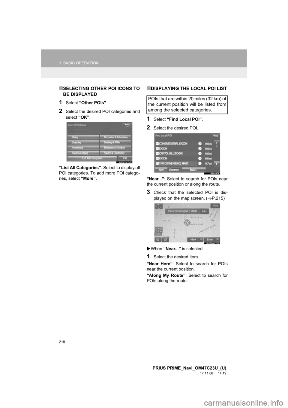 TOYOTA PRIUS PRIME 2018  Accessories, Audio & Navigation (in English) 218
1. BASIC OPERATION
PRIUS PRIME_Navi_OM47C23U_(U)
17.11.06     14:19
■SELECTING OTHER POI ICONS TO
BE DISPLAYED
1Select “Other POIs” .
2Select the desired POI categories and
select “OK”.
 TOYOTA PRIUS PRIME 2018  Accessories, Audio & Navigation (in English) 218
1. BASIC OPERATION
PRIUS PRIME_Navi_OM47C23U_(U)
17.11.06     14:19
■SELECTING OTHER POI ICONS TO
BE DISPLAYED
1Select “Other POIs” .
2Select the desired POI categories and
select “OK”.