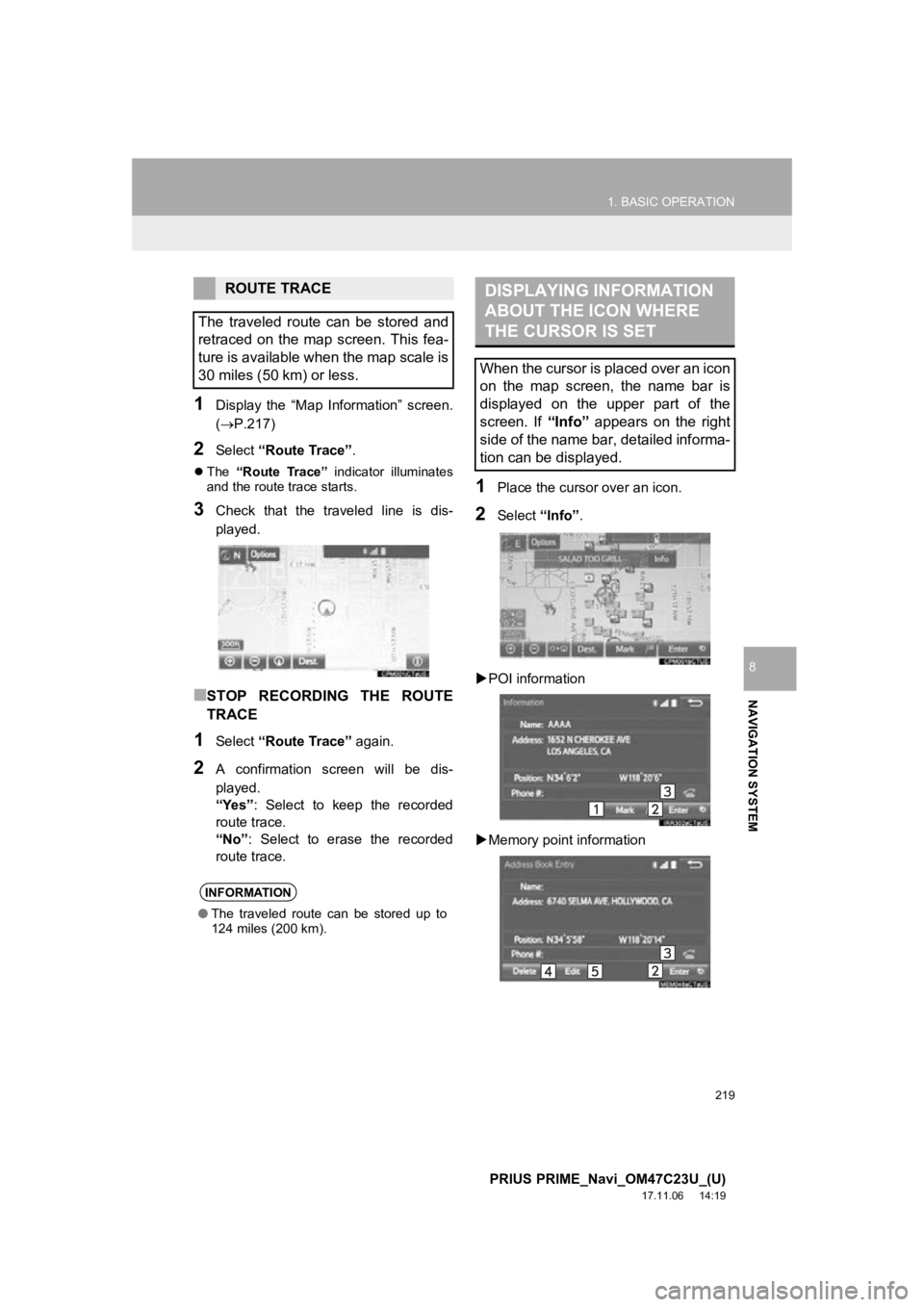 TOYOTA PRIUS PRIME 2018  Accessories, Audio & Navigation (in English) 219
1. BASIC OPERATION
PRIUS PRIME_Navi_OM47C23U_(U)
17.11.06     14:19
NAVIGATION SYSTEM
8
1Display  the  “Map  Information”  screen.
(P.217)
2Select “Route Trace”.
The   “Route  Trac TOYOTA PRIUS PRIME 2018  Accessories, Audio & Navigation (in English) 219
1. BASIC OPERATION
PRIUS PRIME_Navi_OM47C23U_(U)
17.11.06     14:19
NAVIGATION SYSTEM
8
1Display  the  “Map  Information”  screen.
(P.217)
2Select “Route Trace”.
The   “Route  Trac
