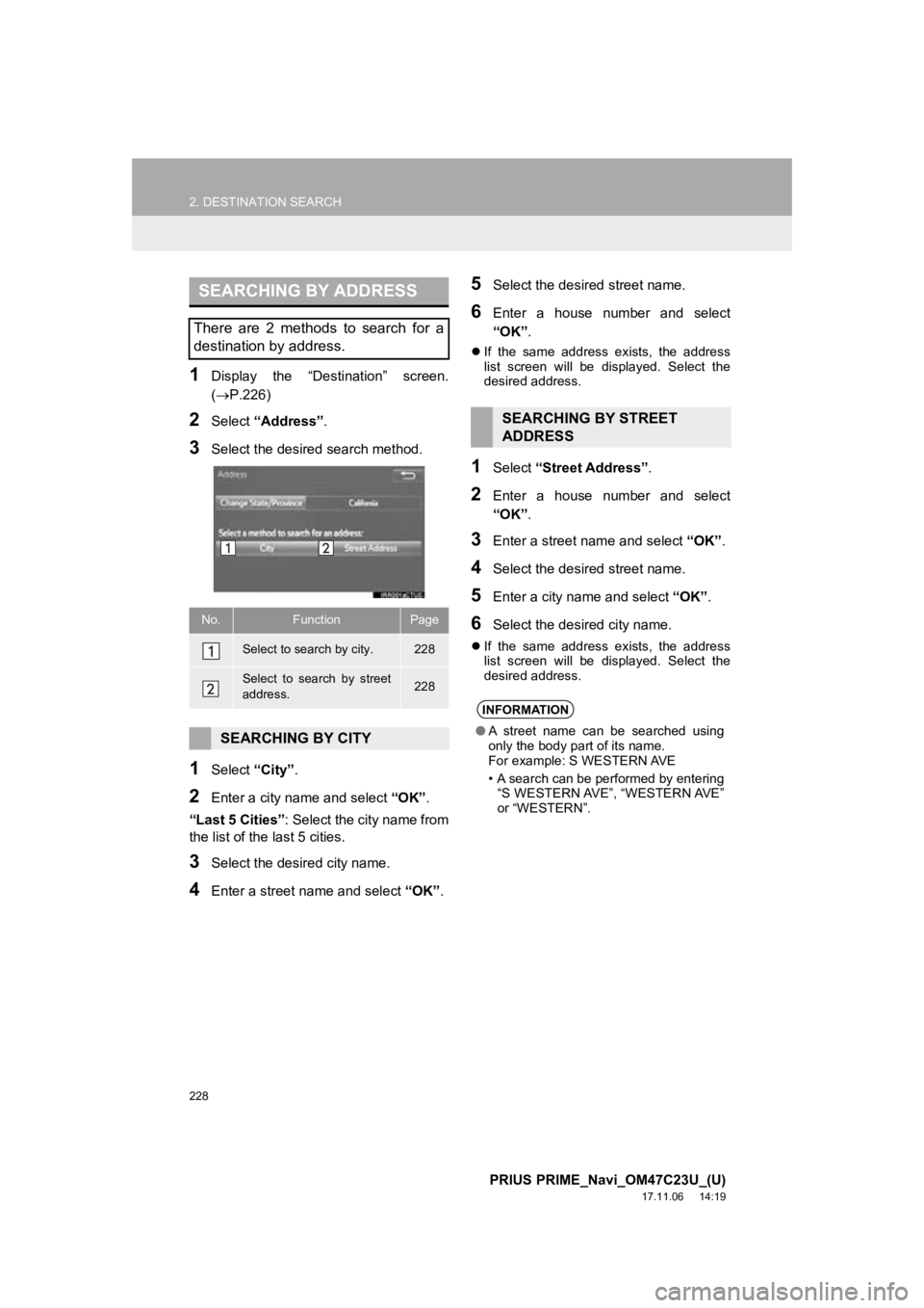 TOYOTA PRIUS PRIME 2018 Accessories, Audio & Navigation (in English) 228
2. DESTINATION SEARCH
PRIUS PRIME_Navi_OM47C23U_(U)
17.11.06 14:19
1Display the “Destination” screen.
(P.226)
2Select “Address” .
3Select the desired search method.
1Select “Ci TOYOTA PRIUS PRIME 2018 Accessories, Audio & Navigation (in English) 228
2. DESTINATION SEARCH
PRIUS PRIME_Navi_OM47C23U_(U)
17.11.06 14:19
1Display the “Destination” screen.
(P.226)
2Select “Address” .
3Select the desired search method.
1Select “Ci