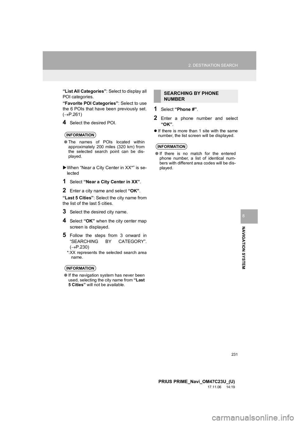 TOYOTA PRIUS PRIME 2018  Accessories, Audio & Navigation (in English) 231
2. DESTINATION SEARCH
PRIUS PRIME_Navi_OM47C23U_(U)
17.11.06     14:19
NAVIGATION SYSTEM
8
“List All Categories”: Select to display all
POI categories.
“Favorite POI Categories” : Select t TOYOTA PRIUS PRIME 2018  Accessories, Audio & Navigation (in English) 231
2. DESTINATION SEARCH
PRIUS PRIME_Navi_OM47C23U_(U)
17.11.06     14:19
NAVIGATION SYSTEM
8
“List All Categories”: Select to display all
POI categories.
“Favorite POI Categories” : Select t