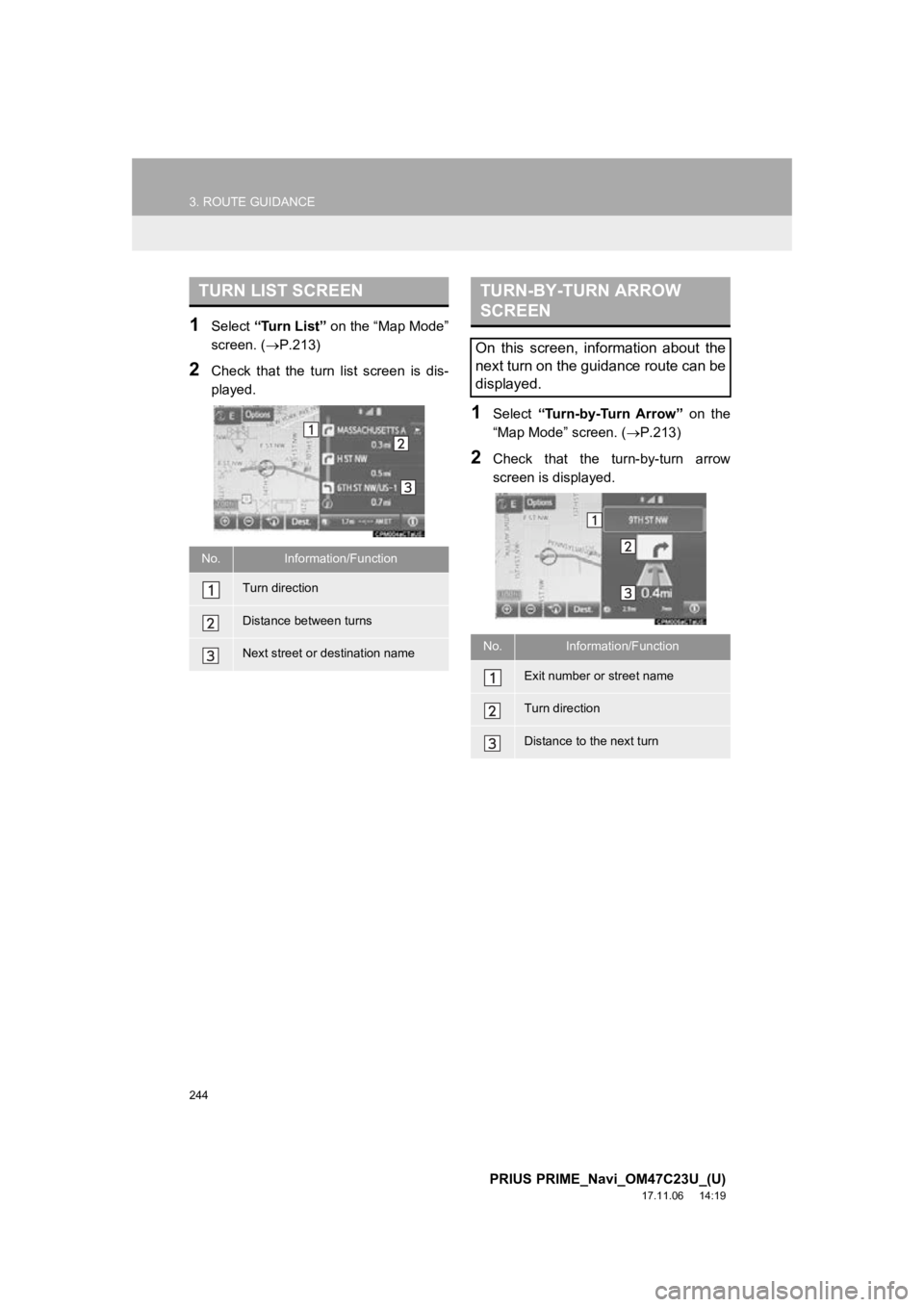 TOYOTA PRIUS PRIME 2018  Accessories, Audio & Navigation (in English) 244
3. ROUTE GUIDANCE
PRIUS PRIME_Navi_OM47C23U_(U)
17.11.06     14:19
1Select “Turn List”  on the “Map Mode”
screen. ( P.213)
2Check  that  the  turn  list  screen  is  dis-
played.
1Selec TOYOTA PRIUS PRIME 2018  Accessories, Audio & Navigation (in English) 244
3. ROUTE GUIDANCE
PRIUS PRIME_Navi_OM47C23U_(U)
17.11.06     14:19
1Select “Turn List”  on the “Map Mode”
screen. ( P.213)
2Check  that  the  turn  list  screen  is  dis-
played.
1Selec