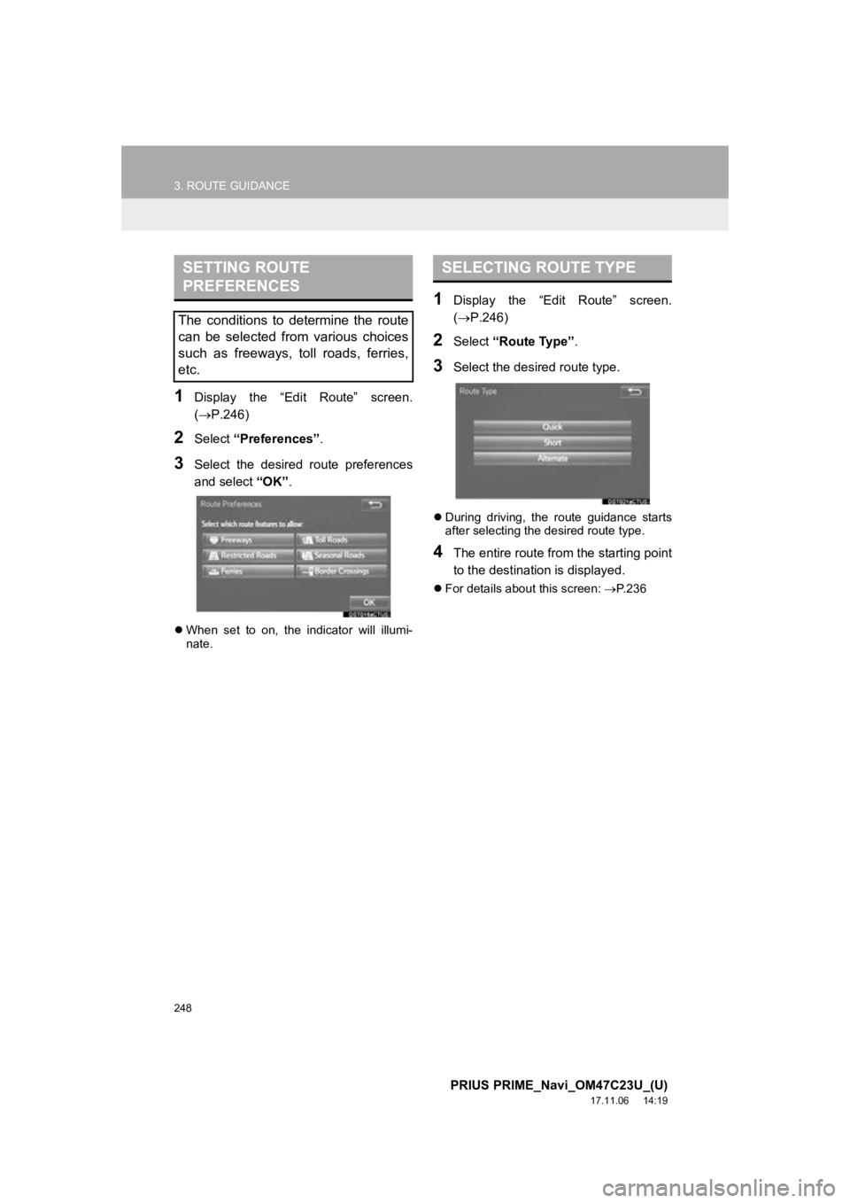 TOYOTA PRIUS PRIME 2018  Accessories, Audio & Navigation (in English) 248
3. ROUTE GUIDANCE
PRIUS PRIME_Navi_OM47C23U_(U)
17.11.06     14:19
1Display  the  “Edit  Route”  screen.
(P.246)
2Select “Preferences” .
3Select  the  desired  route  preferences
and se TOYOTA PRIUS PRIME 2018  Accessories, Audio & Navigation (in English) 248
3. ROUTE GUIDANCE
PRIUS PRIME_Navi_OM47C23U_(U)
17.11.06     14:19
1Display  the  “Edit  Route”  screen.
(P.246)
2Select “Preferences” .
3Select  the  desired  route  preferences
and se