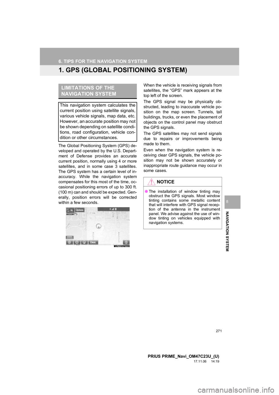 TOYOTA PRIUS PRIME 2018  Accessories, Audio & Navigation (in English) 271
PRIUS PRIME_Navi_OM47C23U_(U)
17.11.06     14:19
NAVIGATION SYSTEM
8
6. TIPS FOR THE NAVIGATION SYSTEM
1. GPS (GLOBAL POSITIONING SYSTEM)
The Global Positioning System (GPS) de-
veloped and operat TOYOTA PRIUS PRIME 2018  Accessories, Audio & Navigation (in English) 271
PRIUS PRIME_Navi_OM47C23U_(U)
17.11.06     14:19
NAVIGATION SYSTEM
8
6. TIPS FOR THE NAVIGATION SYSTEM
1. GPS (GLOBAL POSITIONING SYSTEM)
The Global Positioning System (GPS) de-
veloped and operat