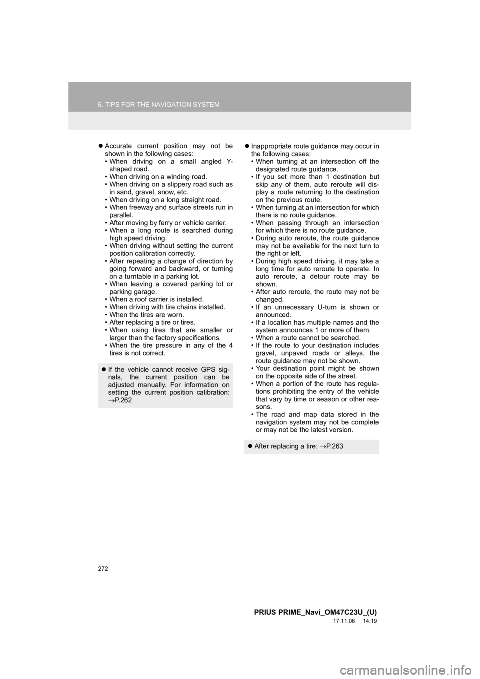 TOYOTA PRIUS PRIME 2018 Accessories, Audio & Navigation (in English) 272
6. TIPS FOR THE NAVIGATION SYSTEM
PRIUS PRIME_Navi_OM47C23U_(U)
17.11.06 14:19
Accurate current position may not be
shown in the following cases:
• When driving on a small angle TOYOTA PRIUS PRIME 2018 Accessories, Audio & Navigation (in English) 272
6. TIPS FOR THE NAVIGATION SYSTEM
PRIUS PRIME_Navi_OM47C23U_(U)
17.11.06 14:19
Accurate current position may not be
shown in the following cases:
• When driving on a small angle