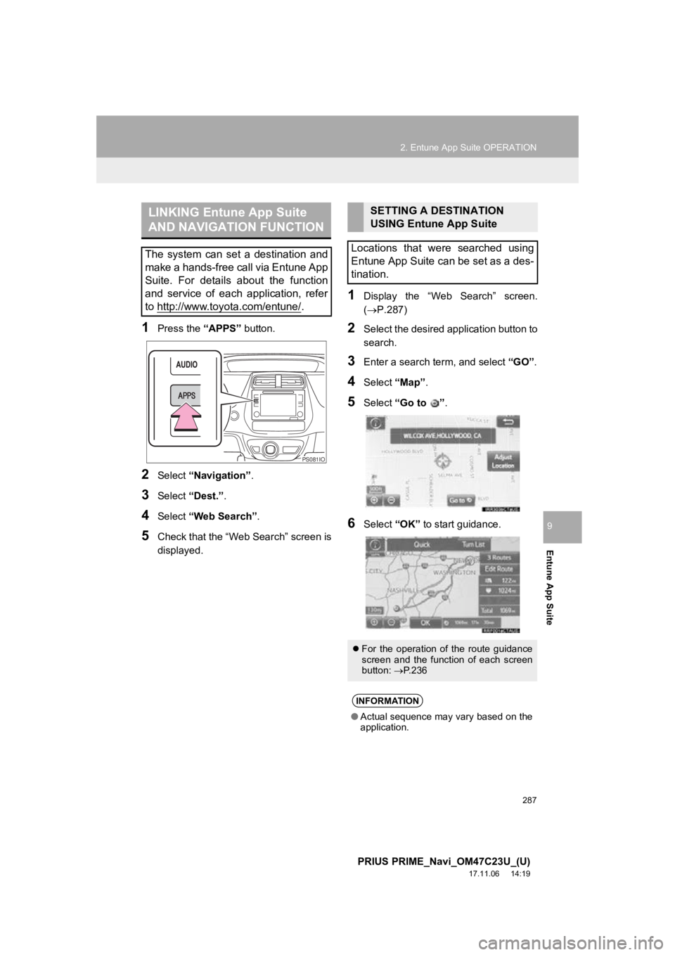 TOYOTA PRIUS PRIME 2018 Accessories, Audio & Navigation (in English) 287
2. Entune App Suite OPERATION
PRIUS PRIME_Navi_OM47C23U_(U)
17.11.06 14:19
Entune App Suite
9
1Press the “APPS” button.
2Select “Navigation” .
3Select “Dest.” .
4Select “Web Sear TOYOTA PRIUS PRIME 2018 Accessories, Audio & Navigation (in English) 287
2. Entune App Suite OPERATION
PRIUS PRIME_Navi_OM47C23U_(U)
17.11.06 14:19
Entune App Suite
9
1Press the “APPS” button.
2Select “Navigation” .
3Select “Dest.” .
4Select “Web Sear