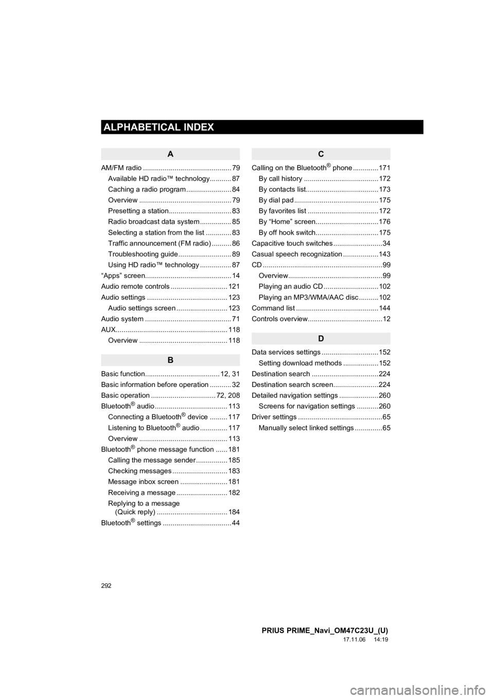 TOYOTA PRIUS PRIME 2018  Accessories, Audio & Navigation (in English) 292
ALPHABETICAL INDEX
PRIUS PRIME_Navi_OM47C23U_(U)
17.11.06     14:19
A
AM/FM radio ............................................. 79Available HD radio™ technology........... 87
Caching a radio pro TOYOTA PRIUS PRIME 2018  Accessories, Audio & Navigation (in English) 292
ALPHABETICAL INDEX
PRIUS PRIME_Navi_OM47C23U_(U)
17.11.06     14:19
A
AM/FM radio ............................................. 79Available HD radio™ technology........... 87
Caching a radio pro