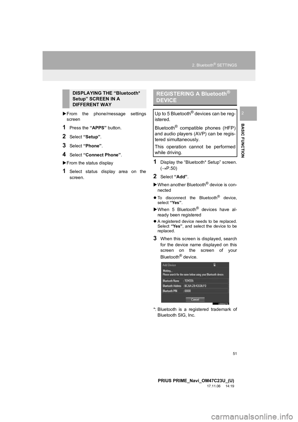 TOYOTA PRIUS PRIME 2018  Accessories, Audio & Navigation (in English) 51
2. Bluetooth® SETTINGS
PRIUS PRIME_Navi_OM47C23U_(U)
17.11.06     14:19
BASIC FUNCTION
2From  the  phone/message  settings
screen
1Press the  “APPS” button.
2Select “Setup” .
3Select 