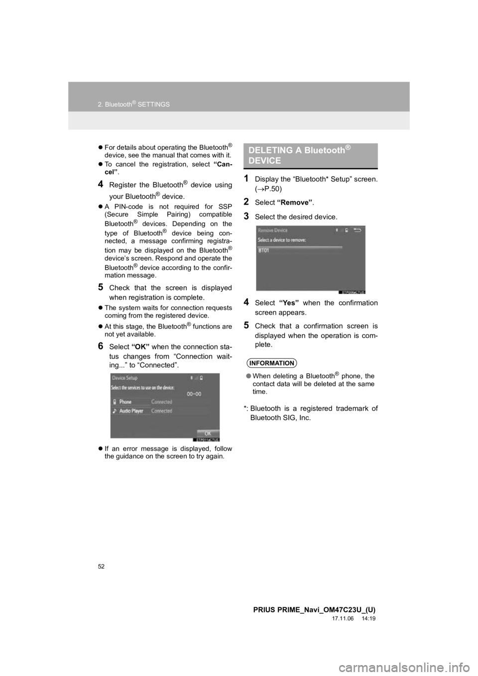 TOYOTA PRIUS PRIME 2018  Accessories, Audio & Navigation (in English) 52
2. Bluetooth® SETTINGS
PRIUS PRIME_Navi_OM47C23U_(U)
17.11.06     14:19
For details about operating the Bluetooth®
device, see the manual that comes with it.
 To  cancel  the  registration,