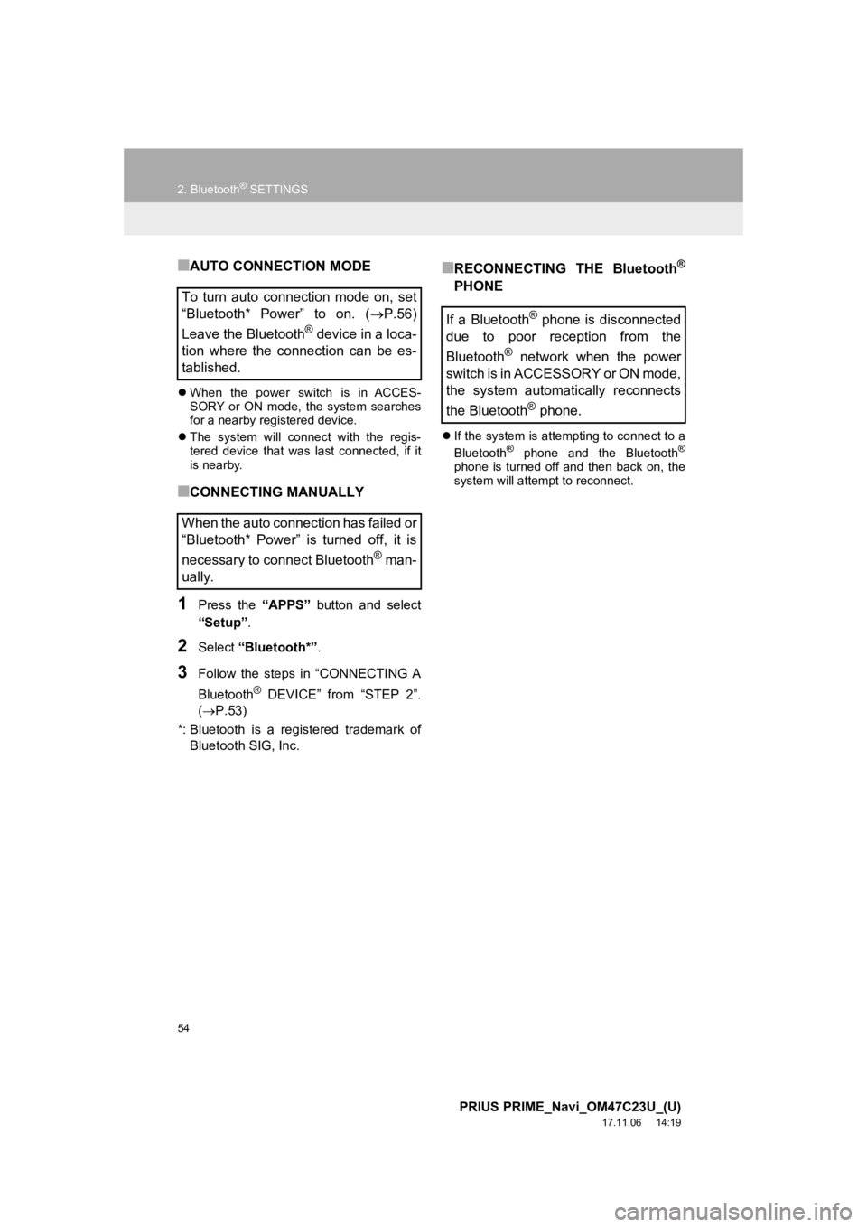 TOYOTA PRIUS PRIME 2018  Accessories, Audio & Navigation (in English) 54
2. Bluetooth® SETTINGS
PRIUS PRIME_Navi_OM47C23U_(U)
17.11.06     14:19
■AUTO CONNECTION MODE
When  the  power  switch  is  in  ACCES-
SORY  or  ON  mode,  the  system  searches
for a nearby 