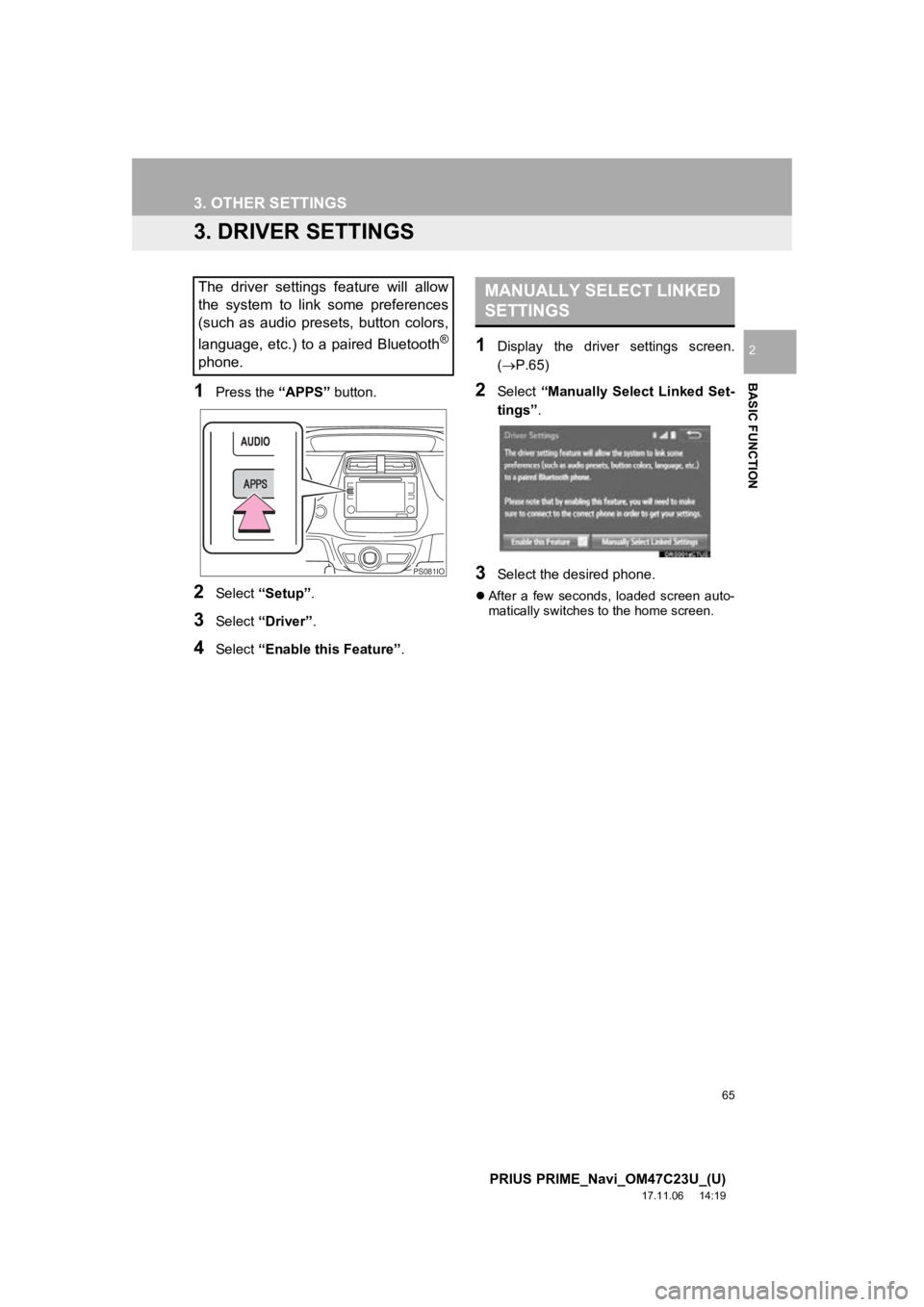 TOYOTA PRIUS PRIME 2018  Accessories, Audio & Navigation (in English) 65
3. OTHER SETTINGS
PRIUS PRIME_Navi_OM47C23U_(U)
17.11.06     14:19
BASIC FUNCTION
2
3. DRIVER SETTINGS
1Press the “APPS” button.
2Select “Setup” .
3Select “Driver” .
4Select “Enable t TOYOTA PRIUS PRIME 2018  Accessories, Audio & Navigation (in English) 65
3. OTHER SETTINGS
PRIUS PRIME_Navi_OM47C23U_(U)
17.11.06     14:19
BASIC FUNCTION
2
3. DRIVER SETTINGS
1Press the “APPS” button.
2Select “Setup” .
3Select “Driver” .
4Select “Enable t