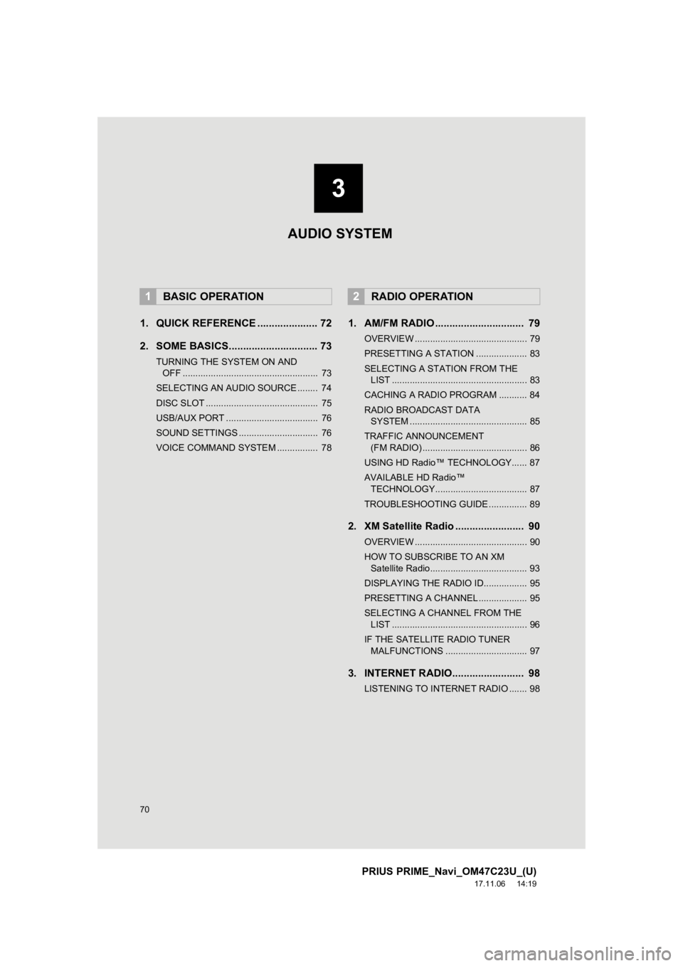 TOYOTA PRIUS PRIME 2018  Accessories, Audio & Navigation (in English) 70
PRIUS PRIME_Navi_OM47C23U_(U)
17.11.06     14:19
1. QUICK REFERENCE ..................... 72
2. SOME BASICS............................... 73
TURNING THE SYSTEM ON AND OFF ......................... TOYOTA PRIUS PRIME 2018  Accessories, Audio & Navigation (in English) 70
PRIUS PRIME_Navi_OM47C23U_(U)
17.11.06     14:19
1. QUICK REFERENCE ..................... 72
2. SOME BASICS............................... 73
TURNING THE SYSTEM ON AND OFF .........................