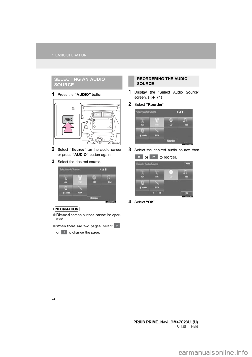 TOYOTA PRIUS PRIME 2018  Accessories, Audio & Navigation (in English) 74
1. BASIC OPERATION
PRIUS PRIME_Navi_OM47C23U_(U)
17.11.06     14:19
1Press the “AUDIO” button.
2Select “Source”   on  the  audio  screen
or press  “AUDIO”  button again.
3Select the des TOYOTA PRIUS PRIME 2018  Accessories, Audio & Navigation (in English) 74
1. BASIC OPERATION
PRIUS PRIME_Navi_OM47C23U_(U)
17.11.06     14:19
1Press the “AUDIO” button.
2Select “Source”   on  the  audio  screen
or press  “AUDIO”  button again.
3Select the des