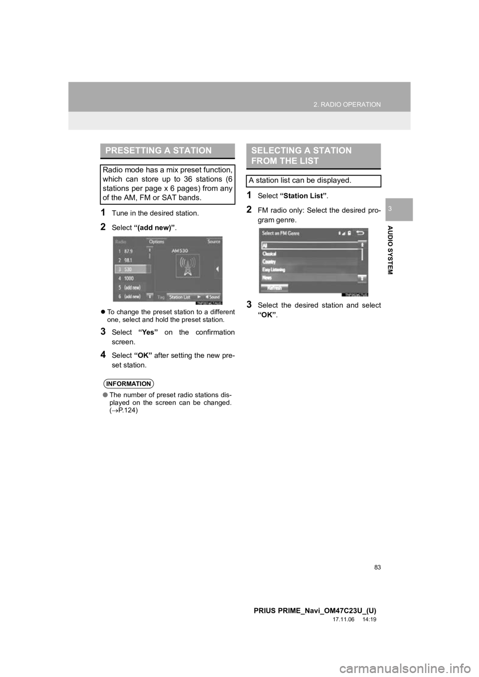 TOYOTA PRIUS PRIME 2018  Accessories, Audio & Navigation (in English) 83
2. RADIO OPERATION
PRIUS PRIME_Navi_OM47C23U_(U)
17.11.06     14:19
AUDIO SYSTEM
31Tune in the desired station.
2Select “(add new)” .
To change the preset station to a different
one, select  TOYOTA PRIUS PRIME 2018  Accessories, Audio & Navigation (in English) 83
2. RADIO OPERATION
PRIUS PRIME_Navi_OM47C23U_(U)
17.11.06     14:19
AUDIO SYSTEM
31Tune in the desired station.
2Select “(add new)” .
To change the preset station to a different
one, select