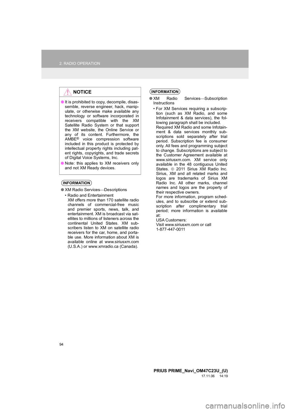 TOYOTA PRIUS PRIME 2018  Accessories, Audio & Navigation (in English) 94
2. RADIO OPERATION
PRIUS PRIME_Navi_OM47C23U_(U)
17.11.06     14:19
NOTICE
●It is prohibited to copy, decompile, disas-
semble,  reverse  engineer,  hack,  manip-
ulate,  or  otherwise  make  ava