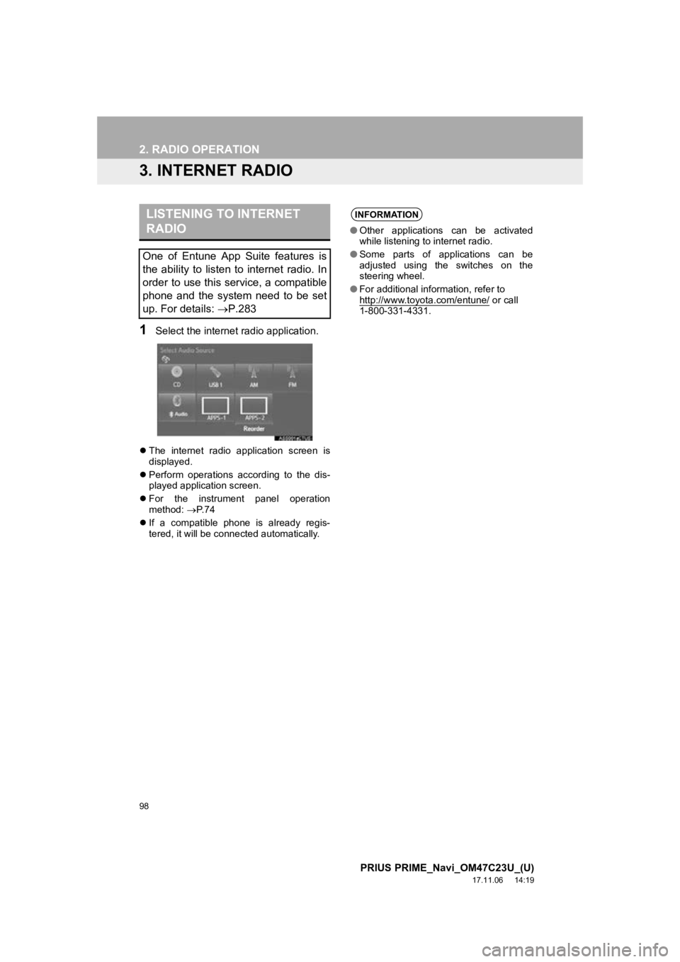 TOYOTA PRIUS PRIME 2018  Accessories, Audio & Navigation (in English) 98
2. RADIO OPERATION
PRIUS PRIME_Navi_OM47C23U_(U)
17.11.06     14:19
3. INTERNET RADIO
1Select the internet radio application.
The  internet  radio  application  screen  is
displayed.
 Perform
