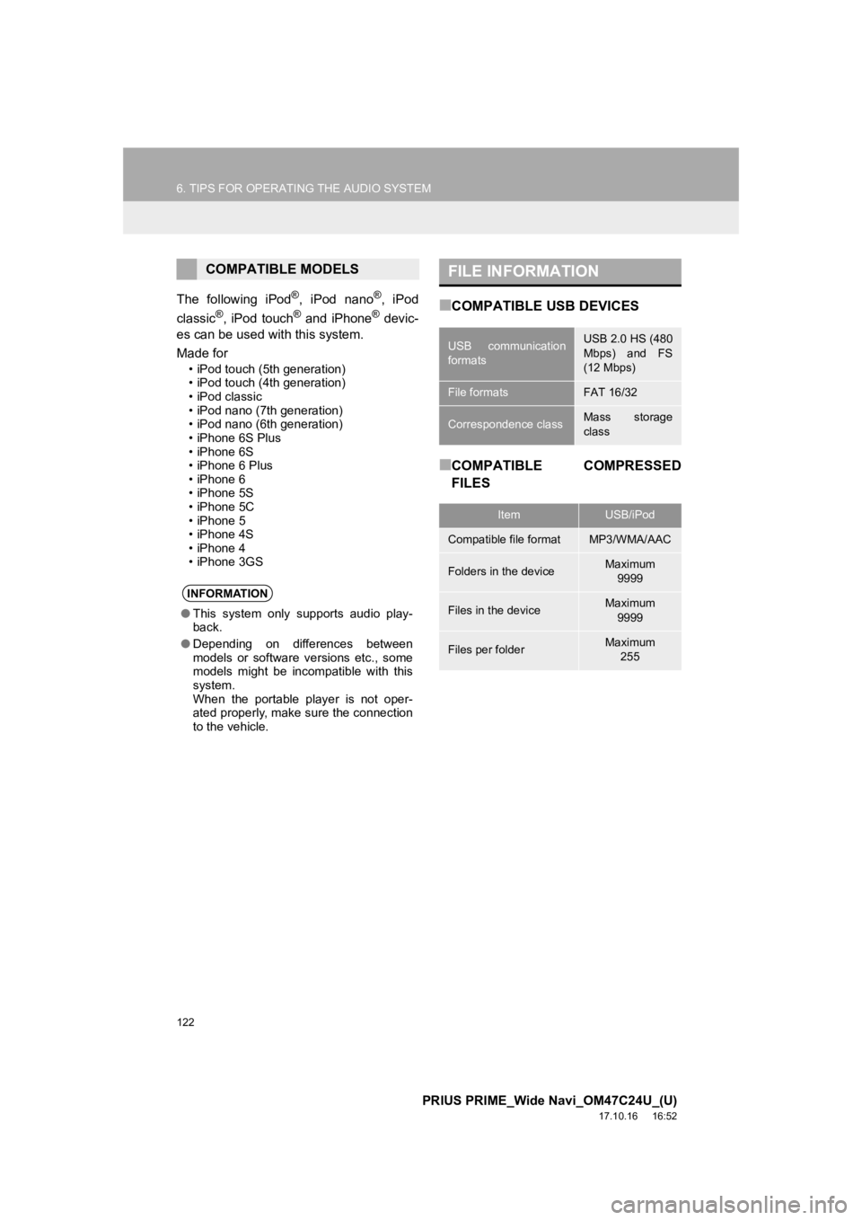 TOYOTA PRIUS PRIME 2018 Accessories, Audio & Navigation (in English) 122
6. TIPS FOR OPERATING THE AUDIO SYSTEM
PRIUS PRIME_Wide Navi_OM47C24U_(U)
17.10.16 16:52
The following iPod®, iPod nano®, iPod
classic®, iPod touch® and iPhone® devic-
es can be TOYOTA PRIUS PRIME 2018 Accessories, Audio & Navigation (in English) 122
6. TIPS FOR OPERATING THE AUDIO SYSTEM
PRIUS PRIME_Wide Navi_OM47C24U_(U)
17.10.16 16:52
The following iPod®, iPod nano®, iPod
classic®, iPod touch® and iPhone® devic-
es can be