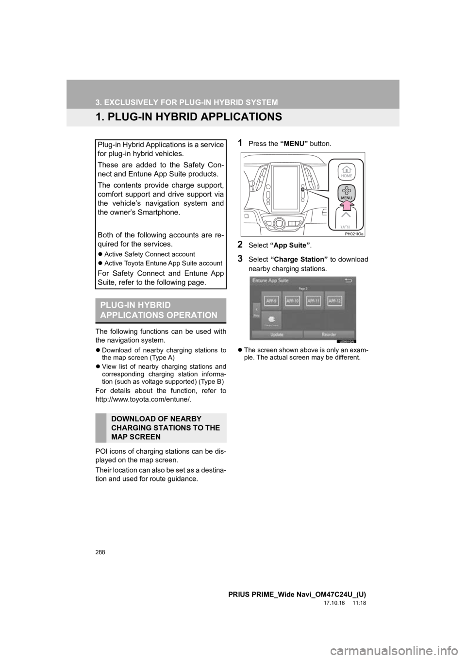 TOYOTA PRIUS PRIME 2018 Accessories, Audio & Navigation (in English) 288
PRIUS PRIME_Wide Navi_OM47C24U_(U)
17.10.16 11:18
3. EXCLUSIVELY FOR PLUG-IN HYBRID SYSTEM
1. PLUG-IN HYBRID APPLICATIONS
The following functions can be used with
the navigation system.
TOYOTA PRIUS PRIME 2018 Accessories, Audio & Navigation (in English) 288
PRIUS PRIME_Wide Navi_OM47C24U_(U)
17.10.16 11:18
3. EXCLUSIVELY FOR PLUG-IN HYBRID SYSTEM
1. PLUG-IN HYBRID APPLICATIONS
The following functions can be used with
the navigation system.