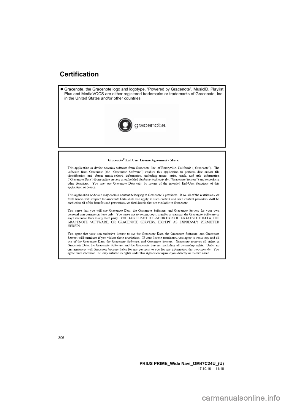 TOYOTA PRIUS PRIME 2018  Accessories, Audio & Navigation (in English) 306
PRIUS PRIME_Wide Navi_OM47C24U_(U)
17.10.16     11:18
Gracenote, the Gracenote logo and logotype, “Powered by Graceno te”, MusicID, Playlist
Plus and MediaVOCS are either registered tradema