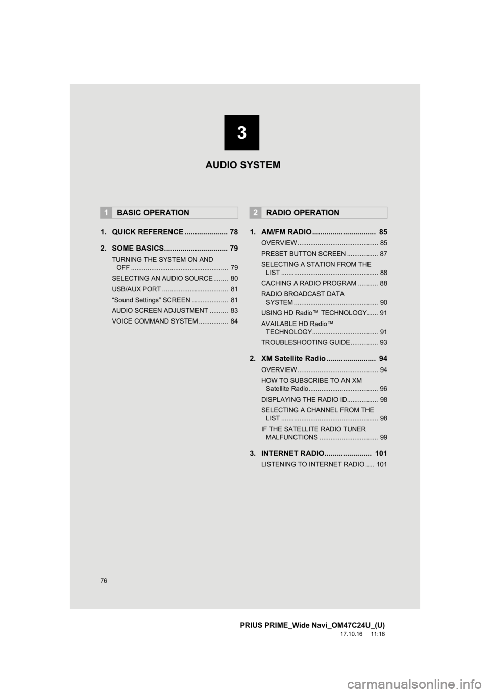 TOYOTA PRIUS PRIME 2018 Accessories, Audio & Navigation (in English) 76
PRIUS PRIME_Wide Navi_OM47C24U_(U)
17.10.16 11:18
1. QUICK REFERENCE ..................... 78
2. SOME BASICS............................... 79
TURNING THE SYSTEM ON AND OFF .................... TOYOTA PRIUS PRIME 2018 Accessories, Audio & Navigation (in English) 76
PRIUS PRIME_Wide Navi_OM47C24U_(U)
17.10.16 11:18
1. QUICK REFERENCE ..................... 78
2. SOME BASICS............................... 79
TURNING THE SYSTEM ON AND OFF ....................