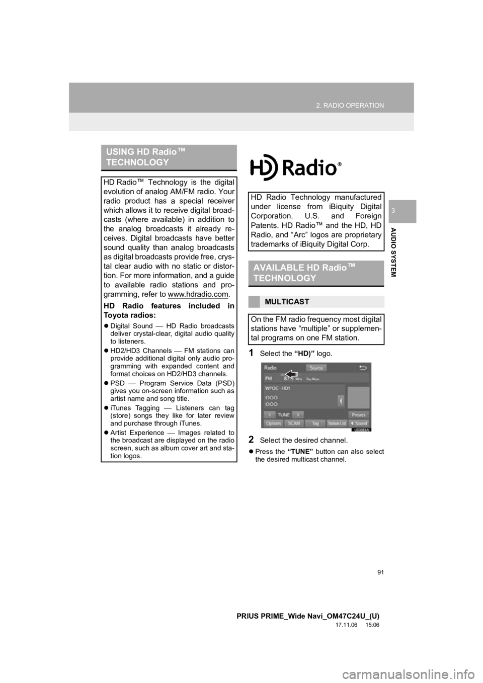 TOYOTA PRIUS PRIME 2018  Accessories, Audio & Navigation (in English) 91
2. RADIO OPERATION
PRIUS PRIME_Wide Navi_OM47C24U_(U)
17.11.06     15:06
AUDIO SYSTEM
3
1Select the “HD)” logo.
2Select the desired channel.
Press  the  “TUNE”  button  can  also  select
